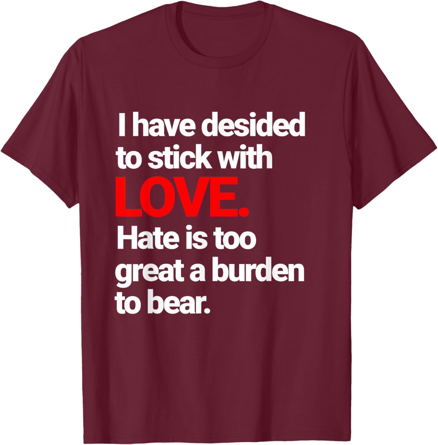 I Have Decided To Stick With Love T-Shirt - Trendy Casual Wear for Everyone - 1