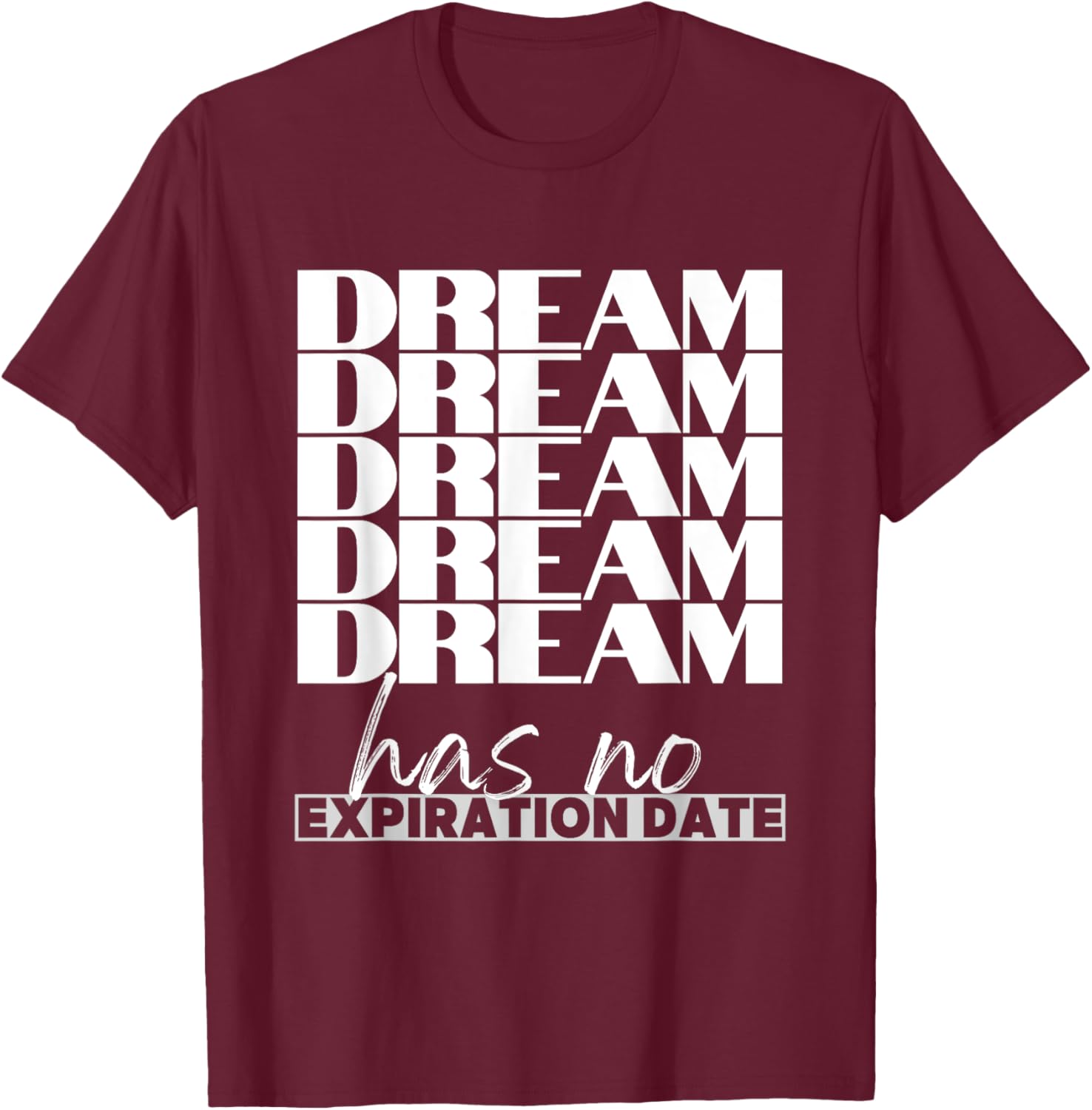 Dream Has No Expiration Date Quote T-Shirt for Inspiration and Fun - 19