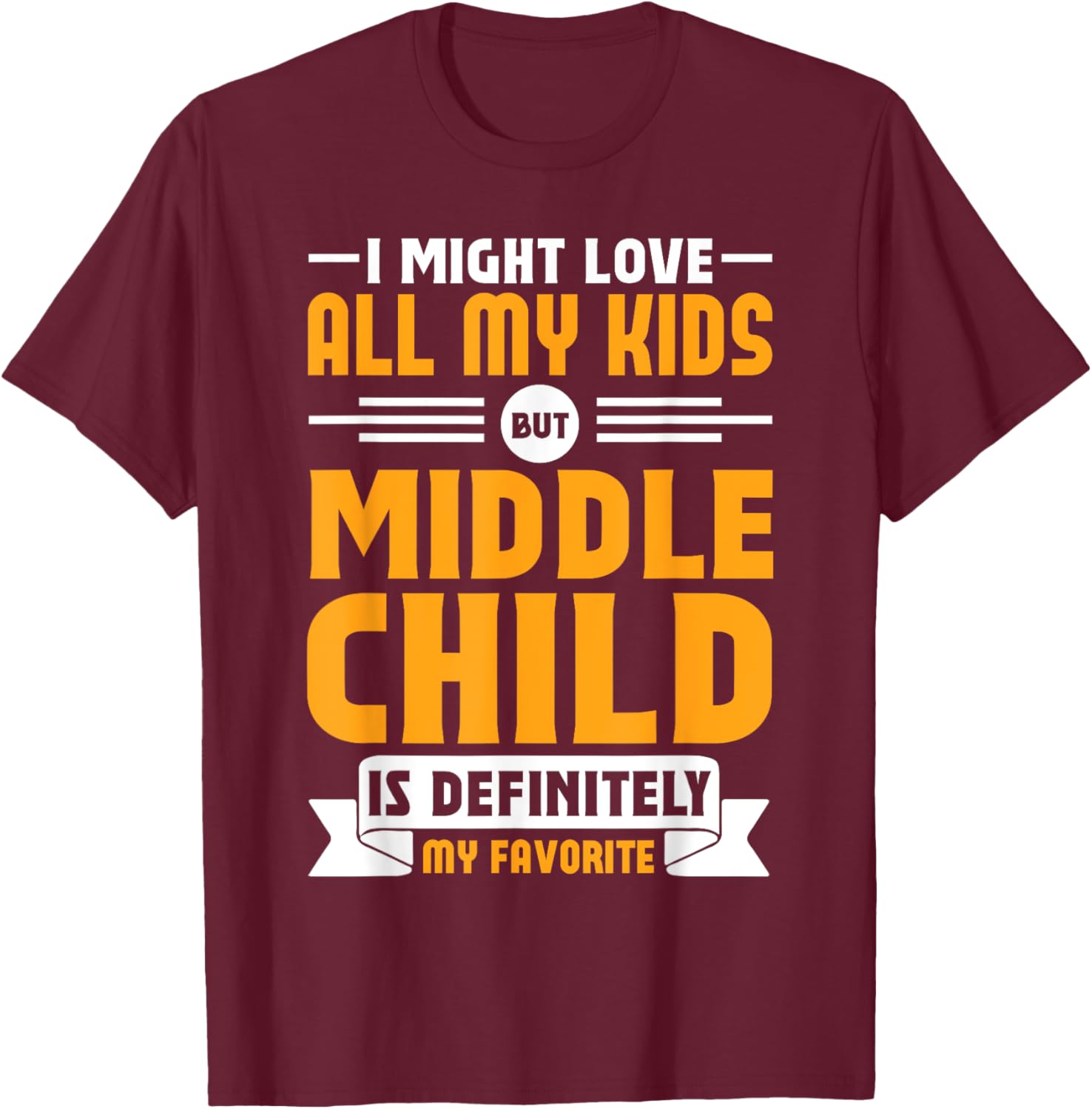 My Middle Child Is My Favorite Child Funny T-Shirt for Parents - 12