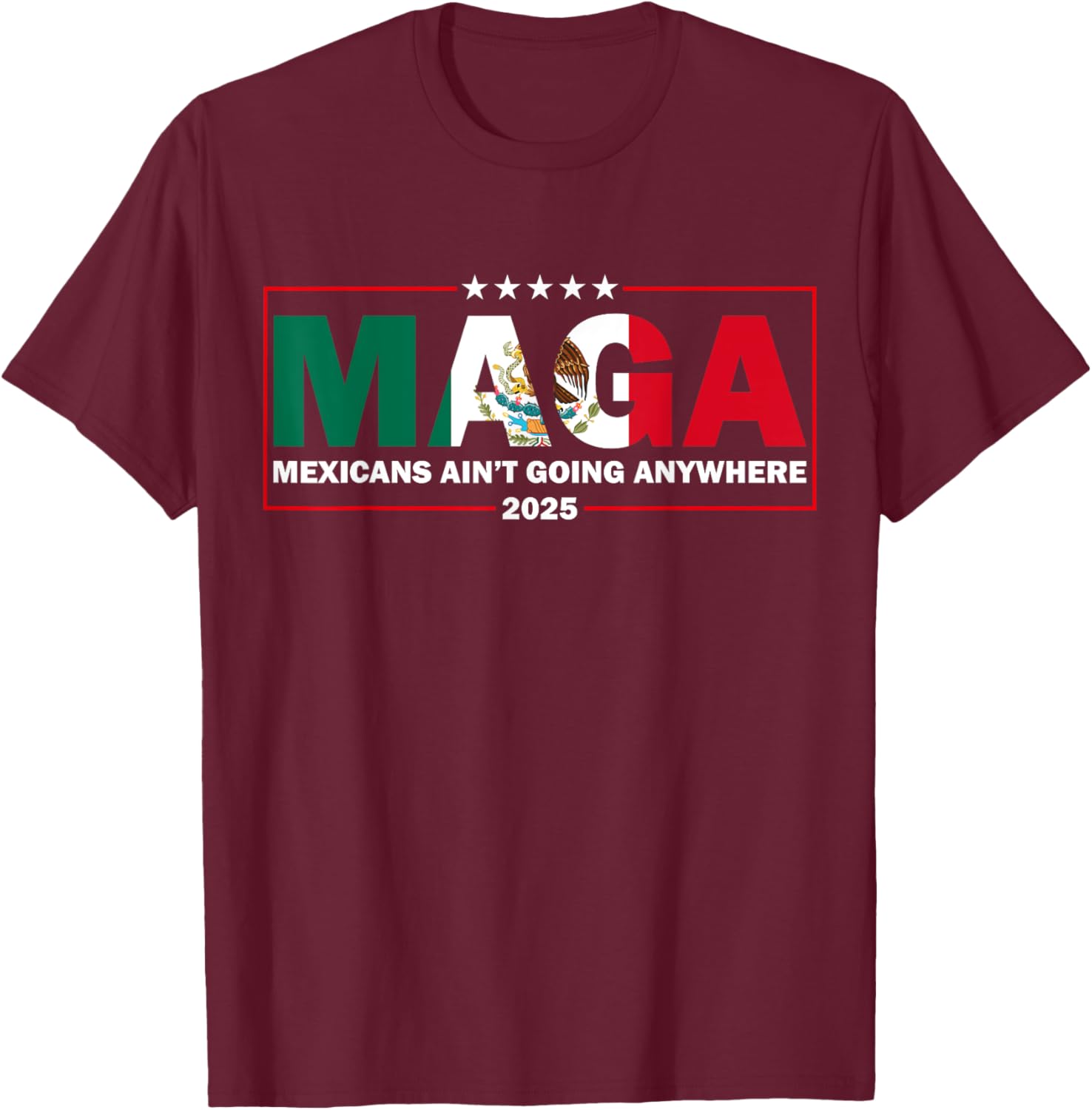 MAGA Mexicans Ain't Going Anywhere Funny Graphic T-Shirt for Everyone - 14
