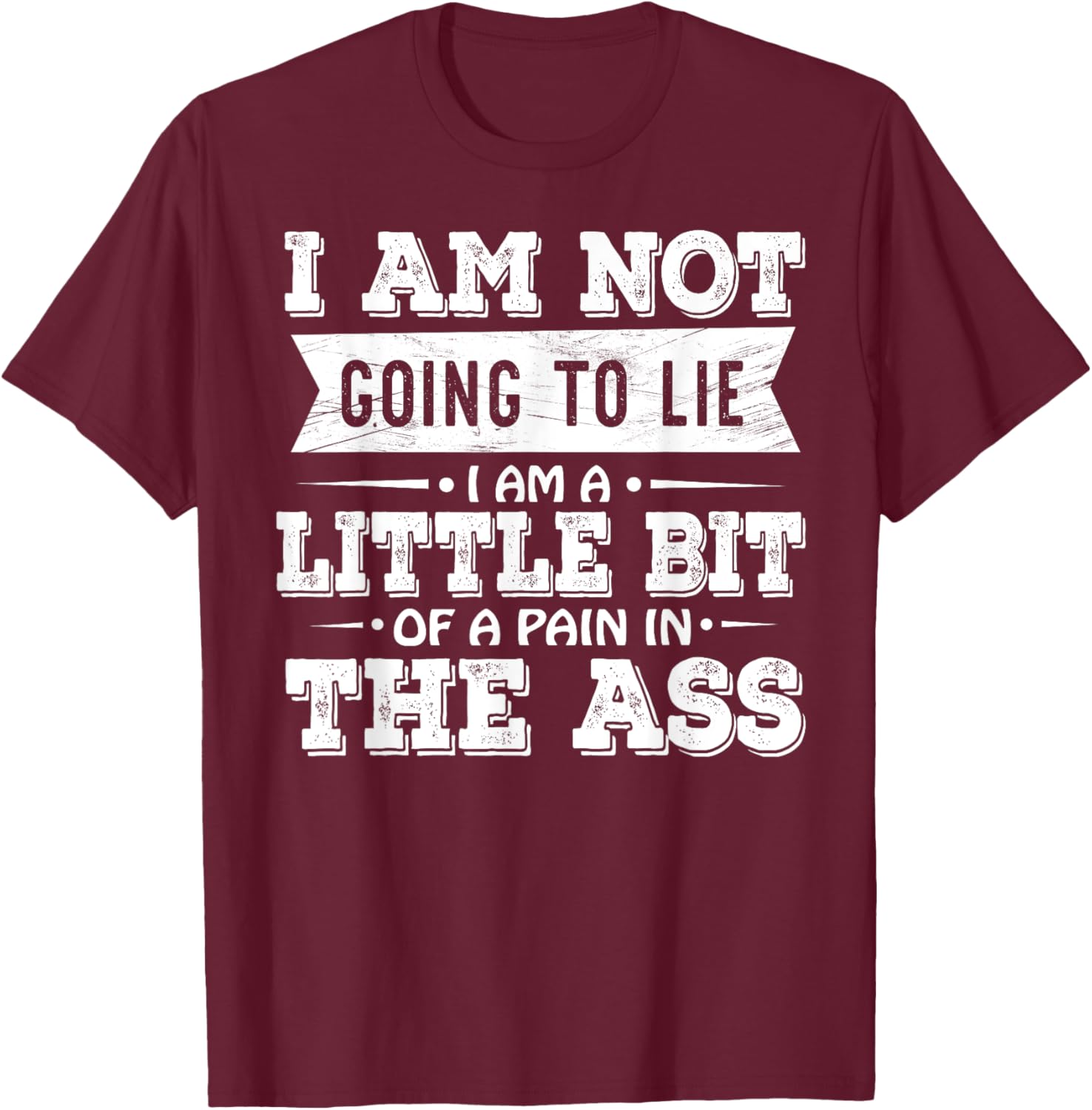 Funny I Am Not Going To Lie Pain In The Ass T-Shirt for Casual Wear - 25