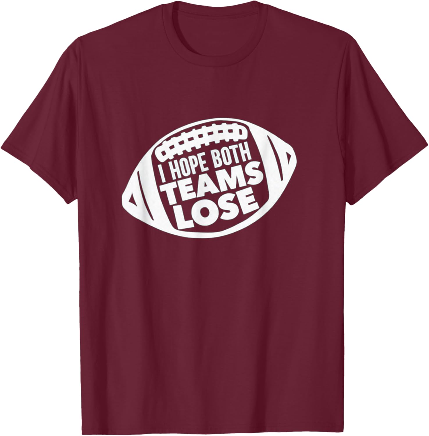 Funny I Hope Both Teams Lose Football T-Shirt for Men and Women - 10