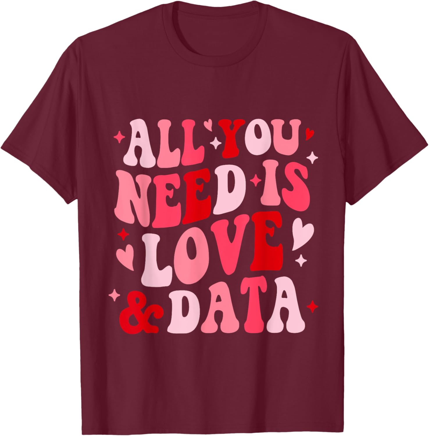 All You Need Is Love and Data Teacher Valentine's Day T-Shirt - 8