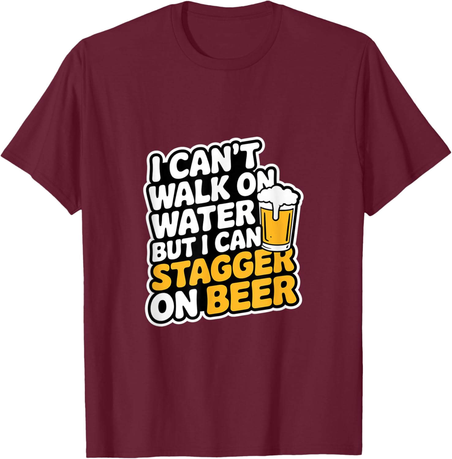 Funny I Can't Walk On Water But I Can Stagger On Beer T-Shirt - 1