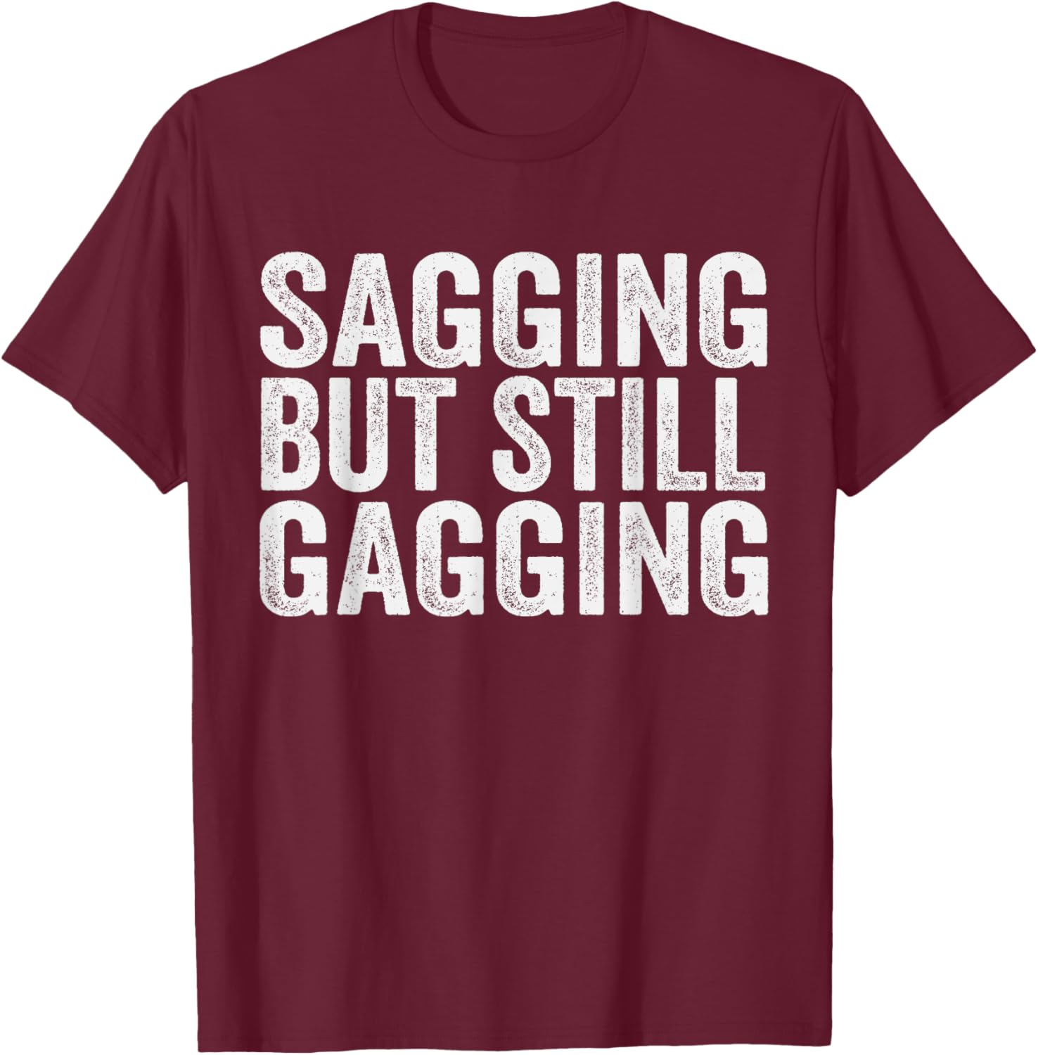 Funny Sagging But Still Gagging T-Shirt for Men and Women - Unique Style - 13