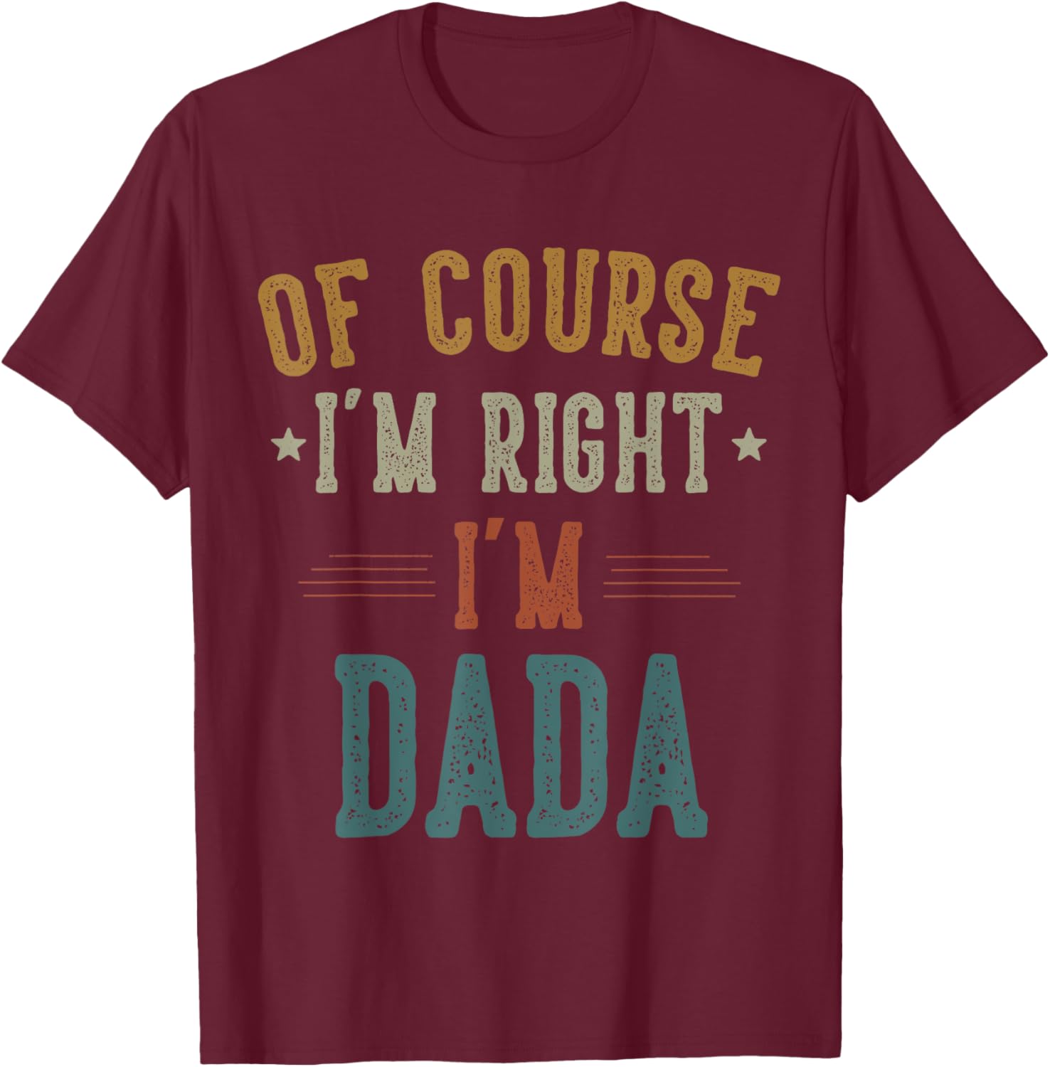 Vintage Father's Day T-Shirt Of Course I'm Right Dada Dad Gift - 22