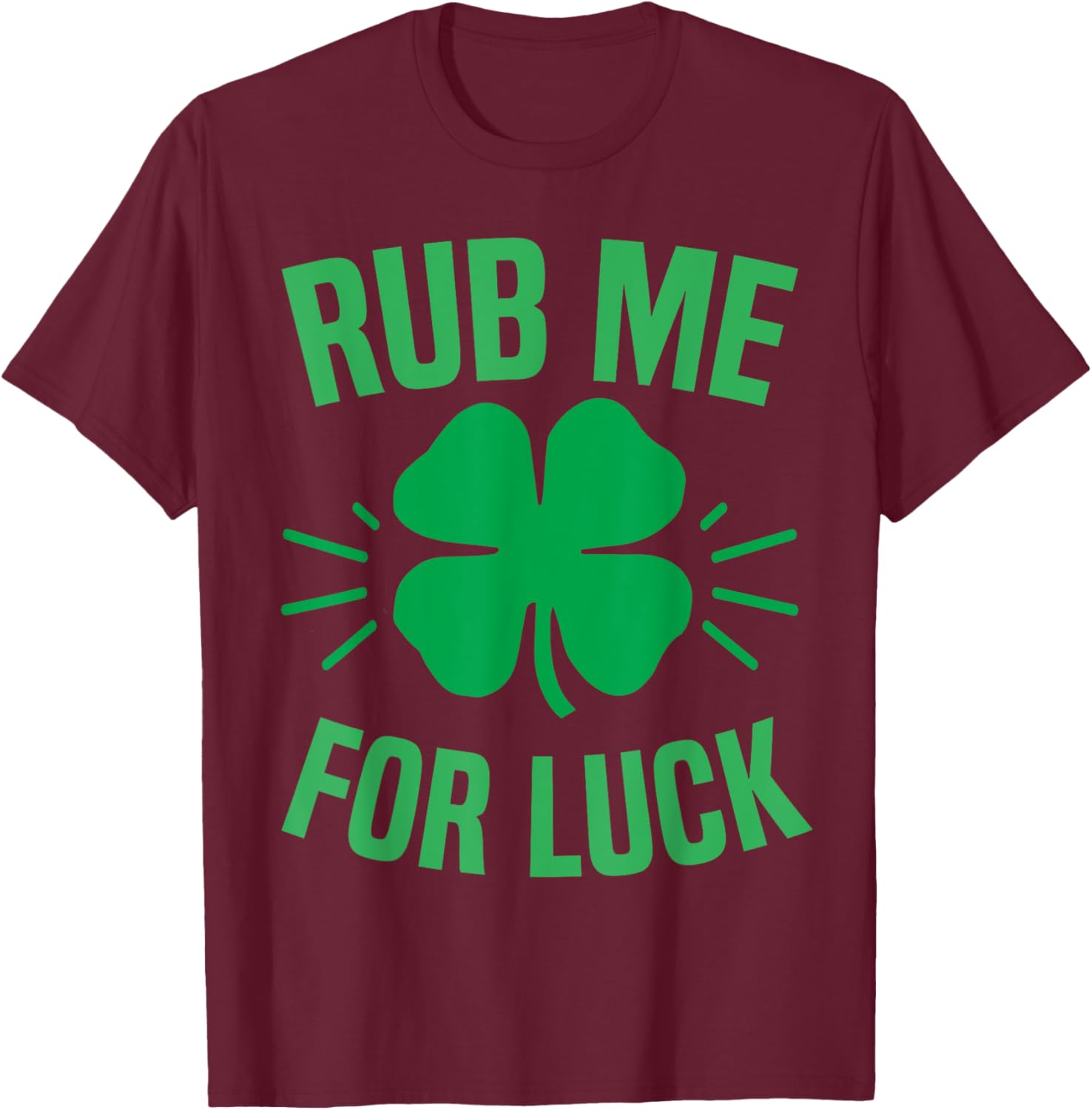 Rub Me For Luck Funny St Patricks Day Shamrock T-Shirt for Irish Humor - 12