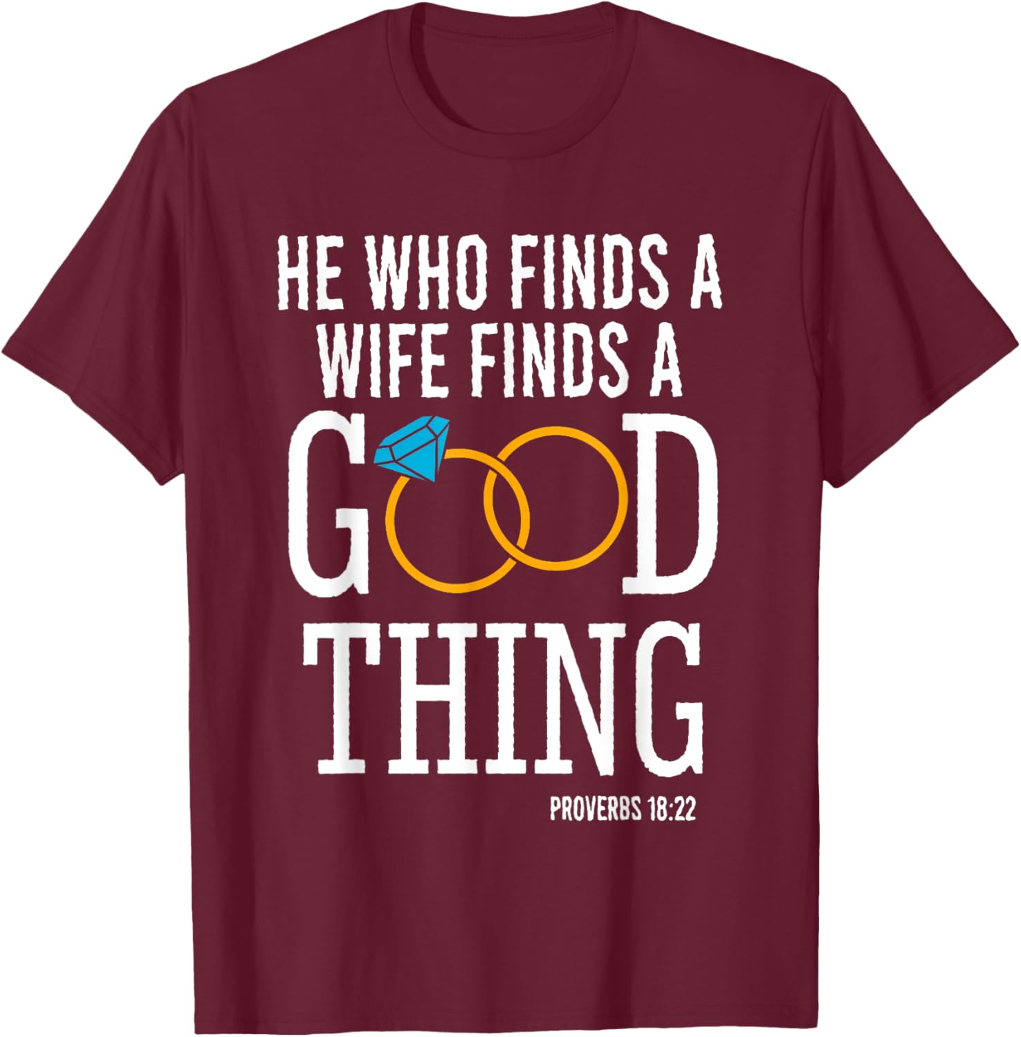 He Who Finds A Wife Finds A Good Thing Proverbs 18 T-Shirt for Men - 20