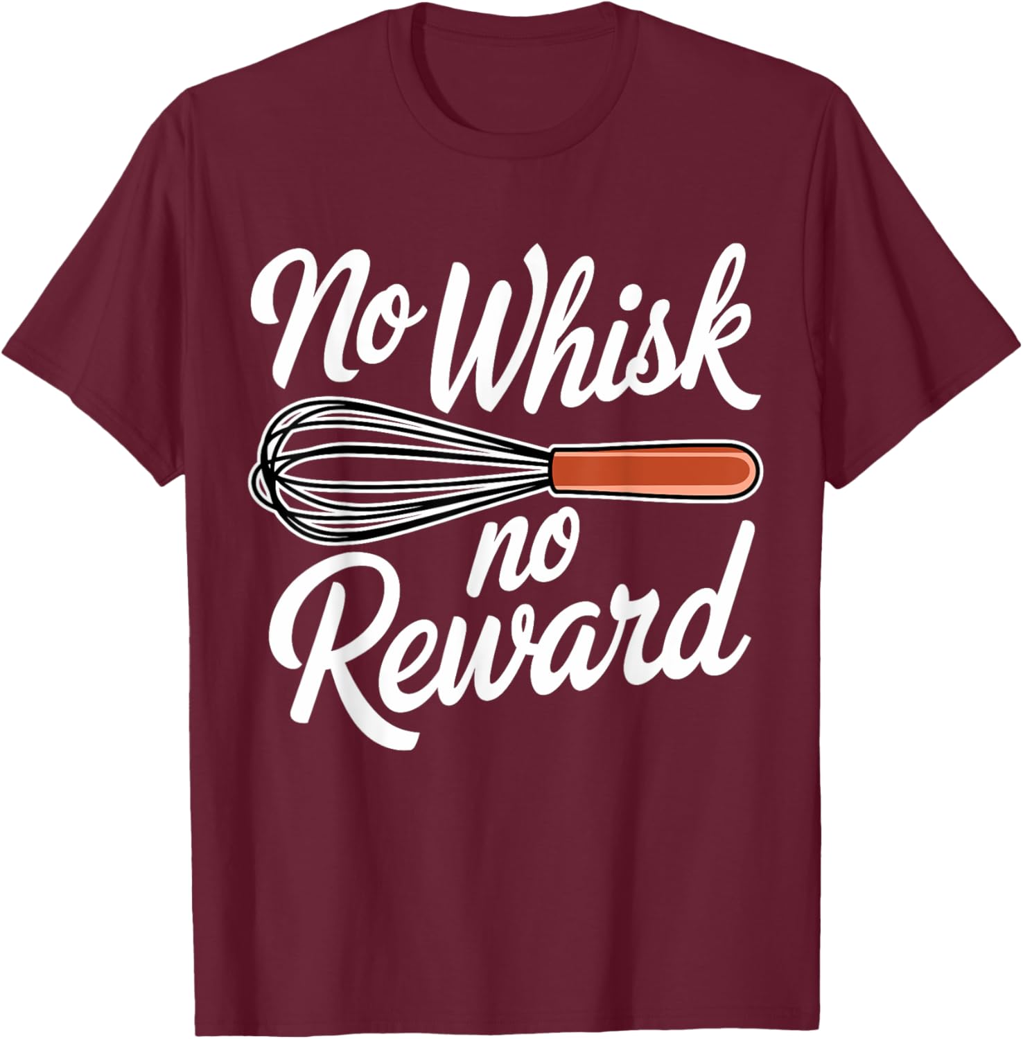 No Whisk No Reward Funny Baking T-Shirt for Pastry Lovers - 21