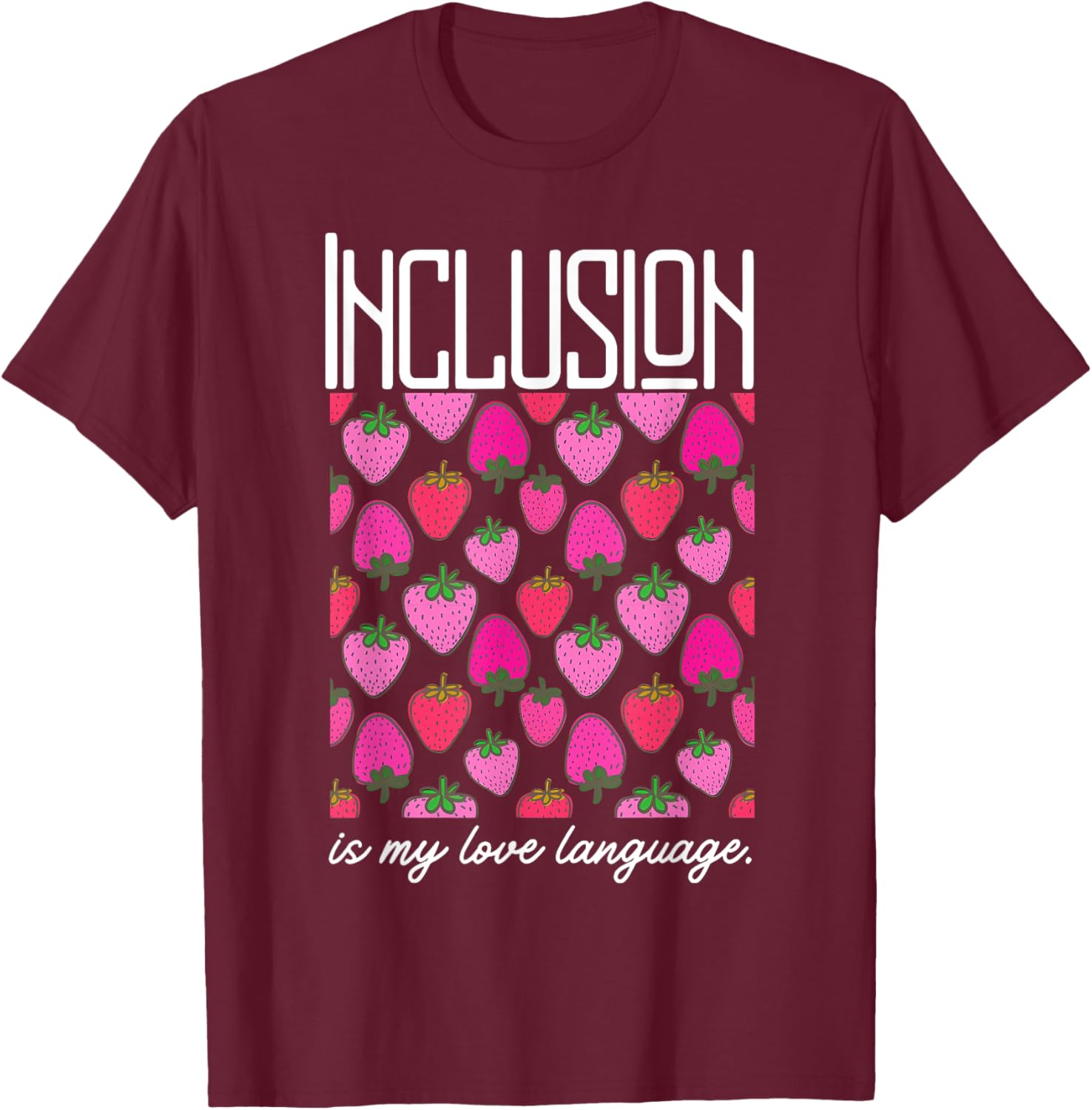 Inclusion Is My Love Language Strawberry T-Shirt for SPED Teachers - 10