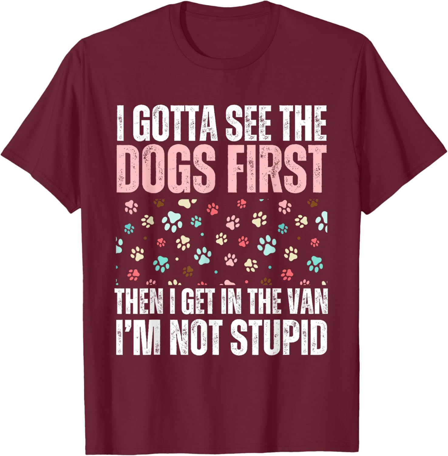 Funny Dogs I Gotta See The Dog First Adult T-Shirt for Dog Lovers - 11