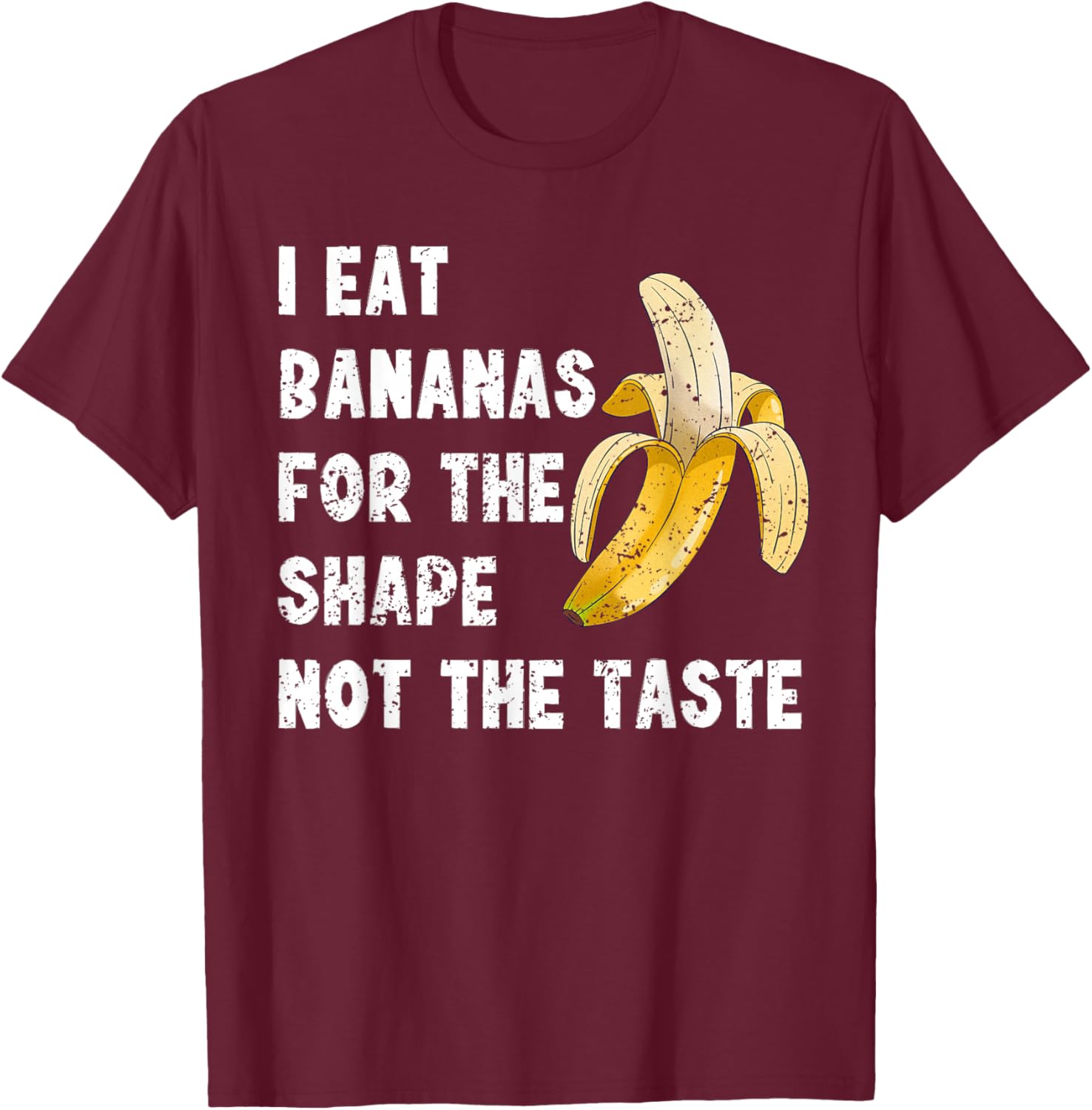 Funny I Eat Bananas for the Shape Not the Taste T-Shirt for Fun Lovers - 7