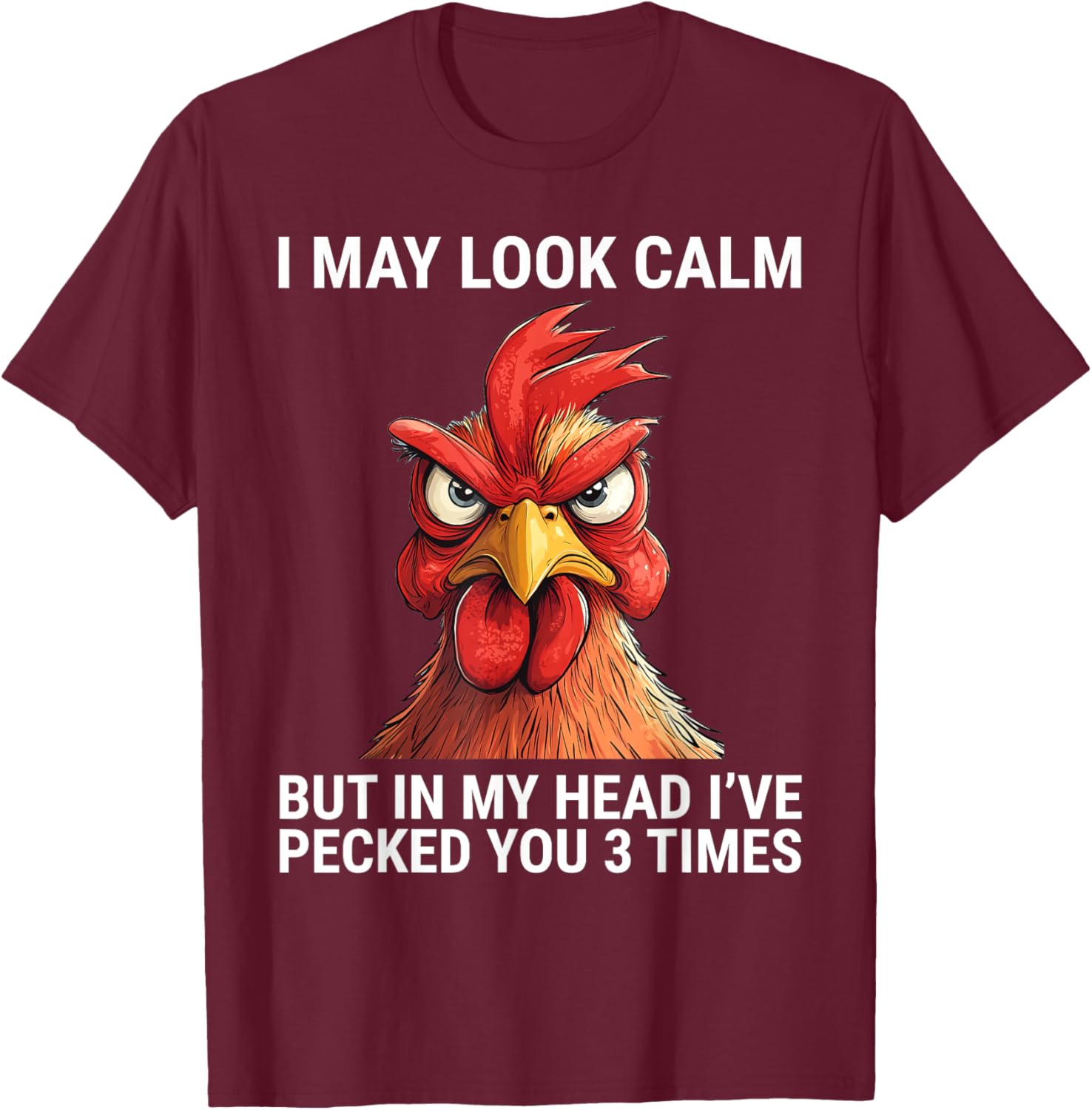 I May Look Calm But In My Head I've Pecked You 3 Times Tee Shirt - 16