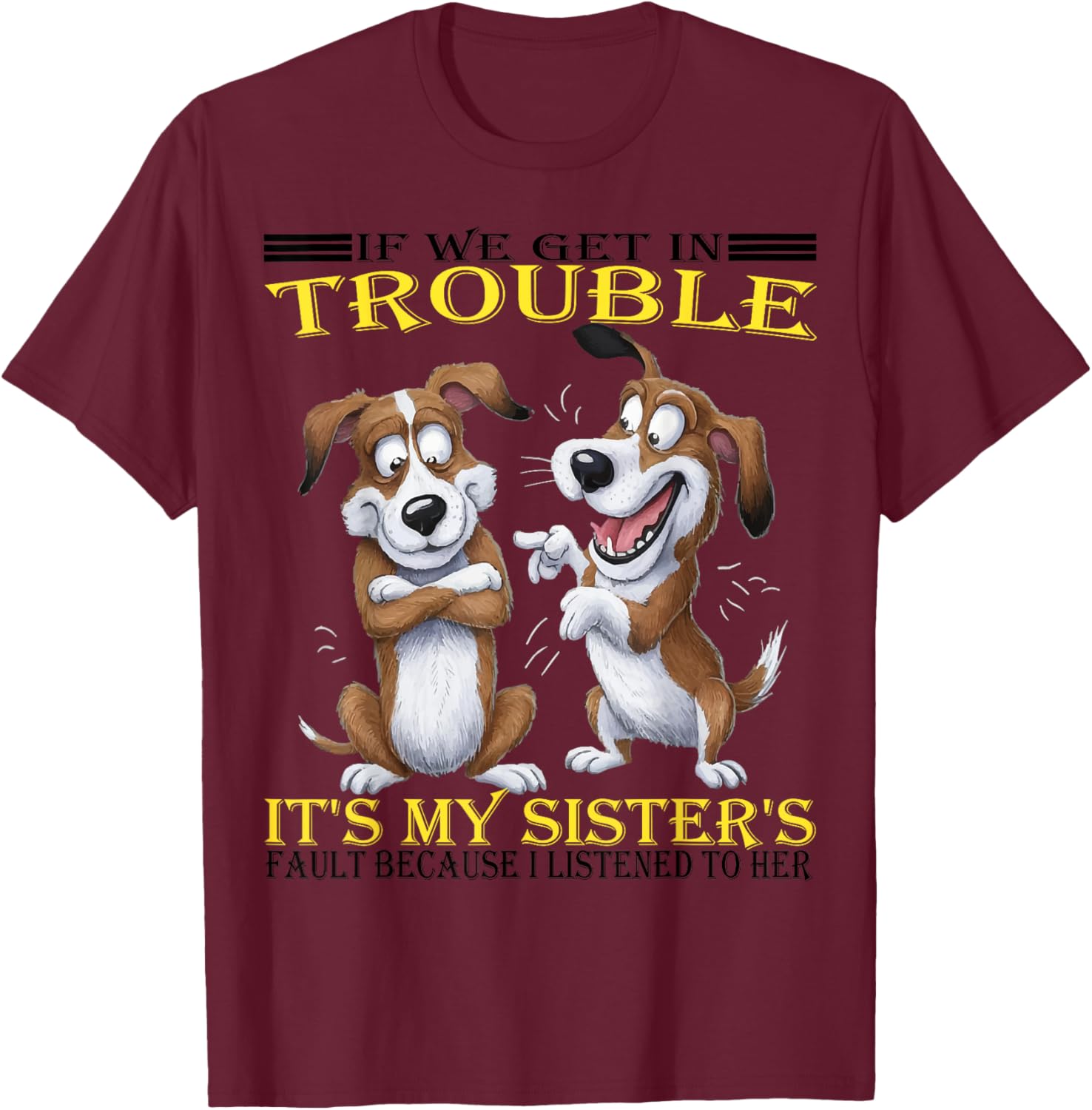 Funny Dogs T-Shirt If We Get In Trouble It's My Sister's Fault - 3