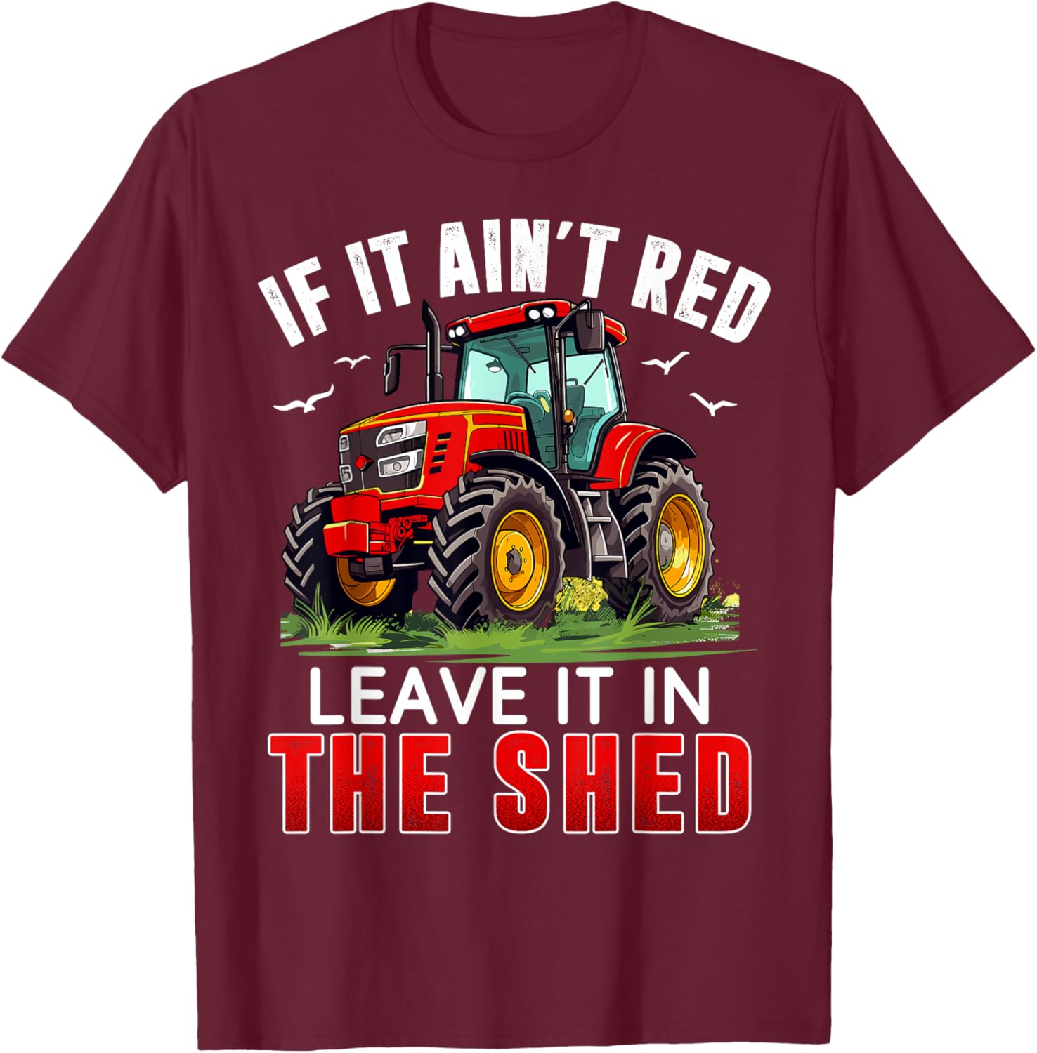 Funny Farmer If It Ain't Red Leave It In The Shed T-Shirt for Farm Lovers - 8