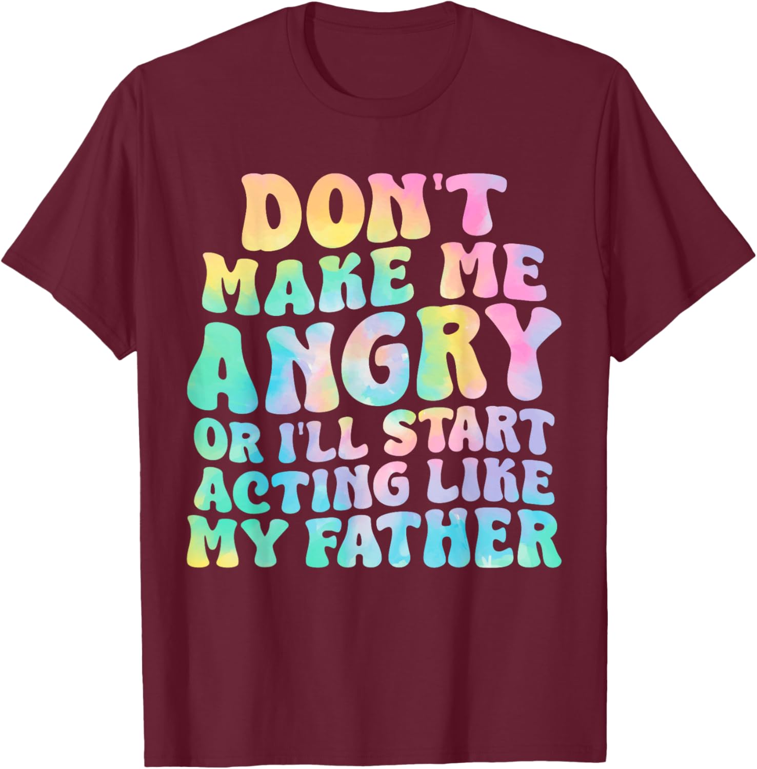 Funny Don't Make Me Angry or I'll Act Like My Father T-Shirt for Men - 6