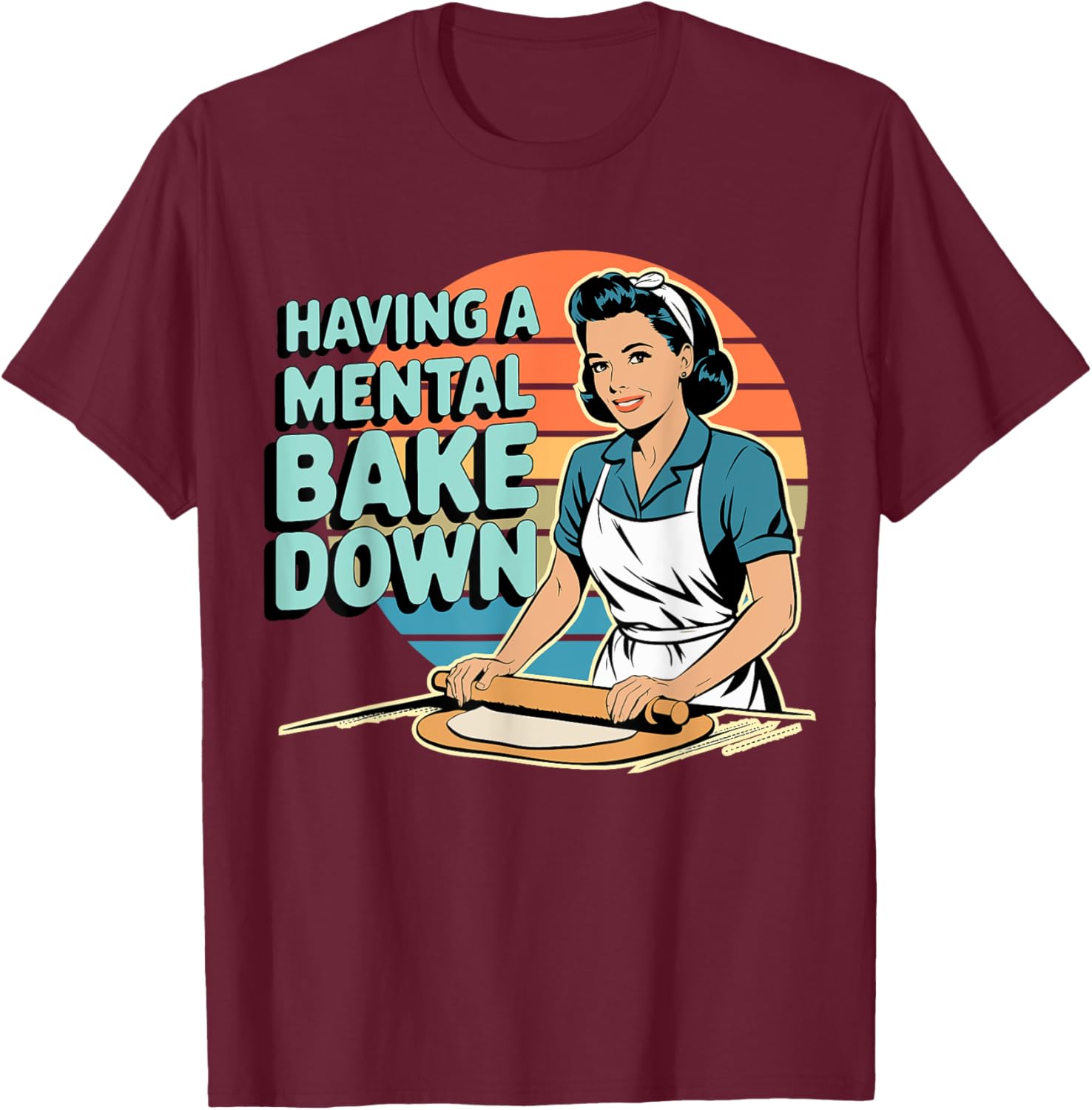 Funny Having A Mental Bake Down T-Shirt Gift for Baking Lovers - 16