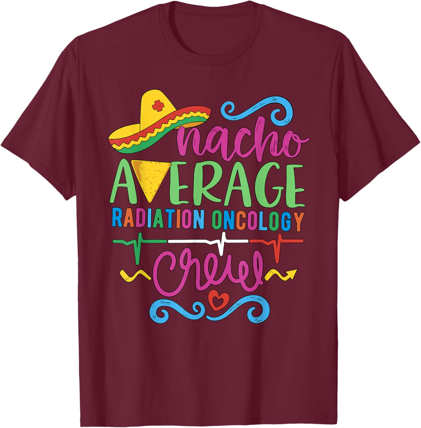 Oncology Nurse Techs Nacho Average Radiation Oncology Crew T-Shirt - 20