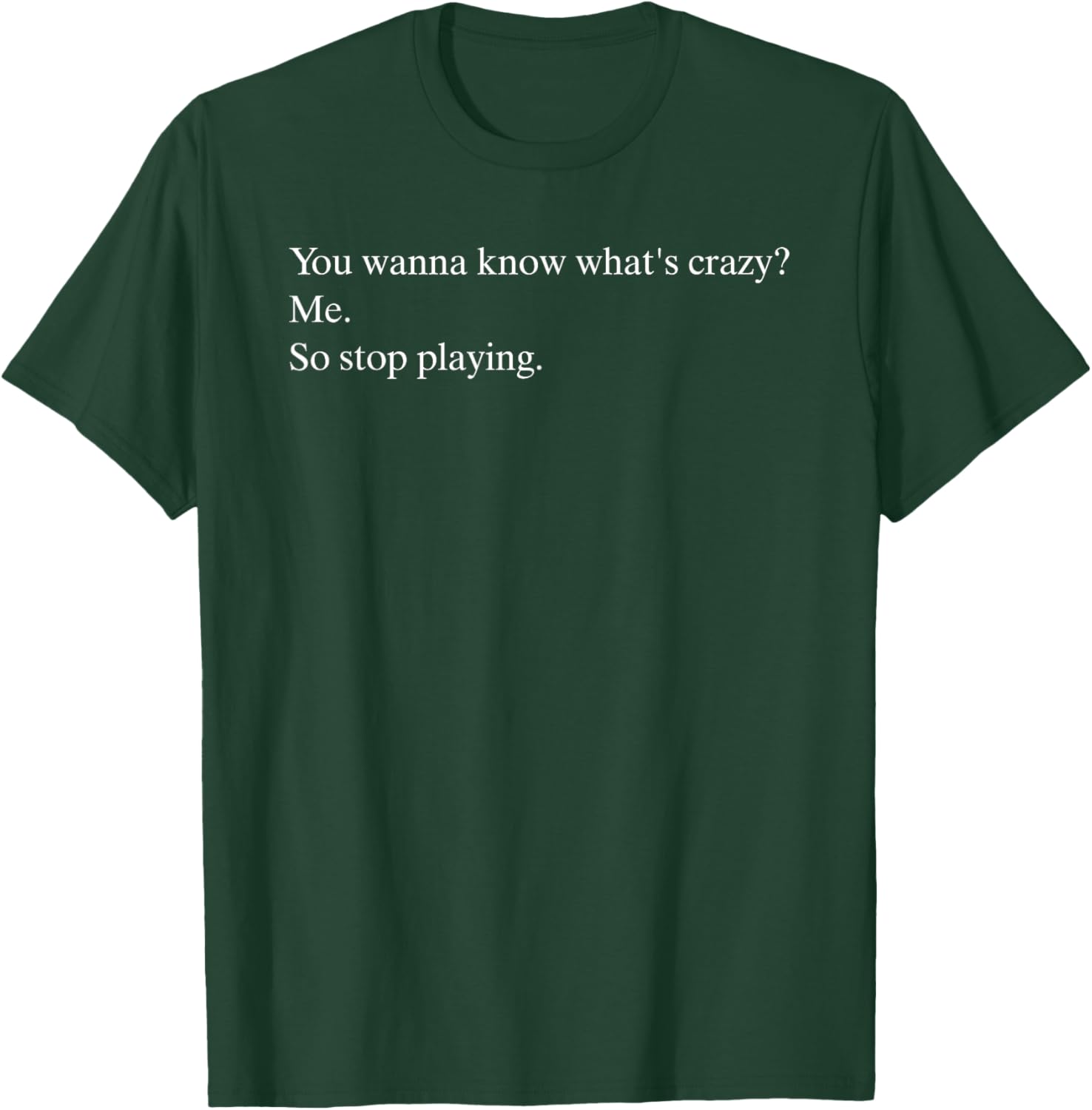 Funny You Wanna Know What’s Crazy Me T-Shirt for Casual Wear - 3