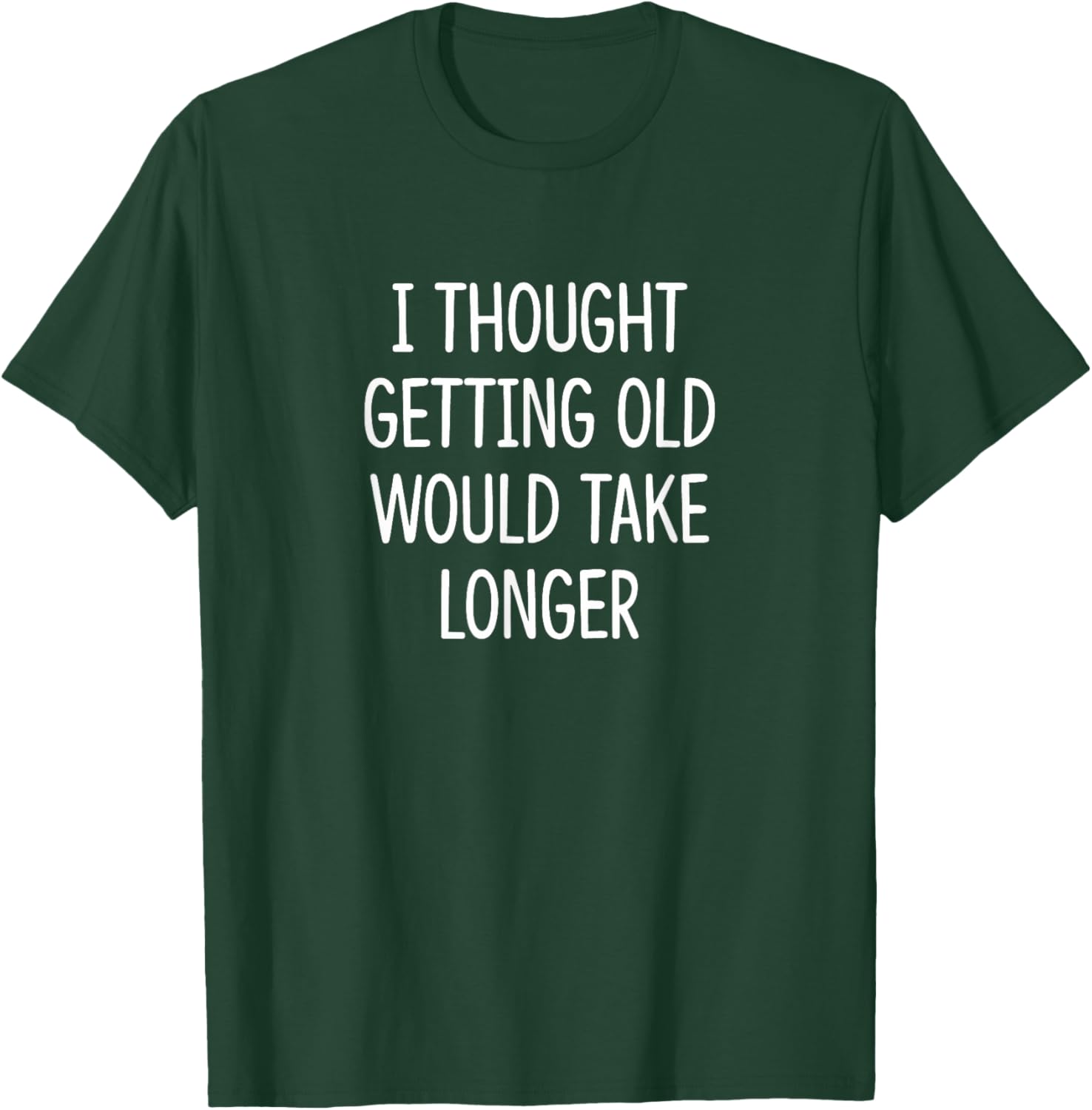 I Thought Getting Old Would Take Longer Funny T-Shirt for Men and Women - 1