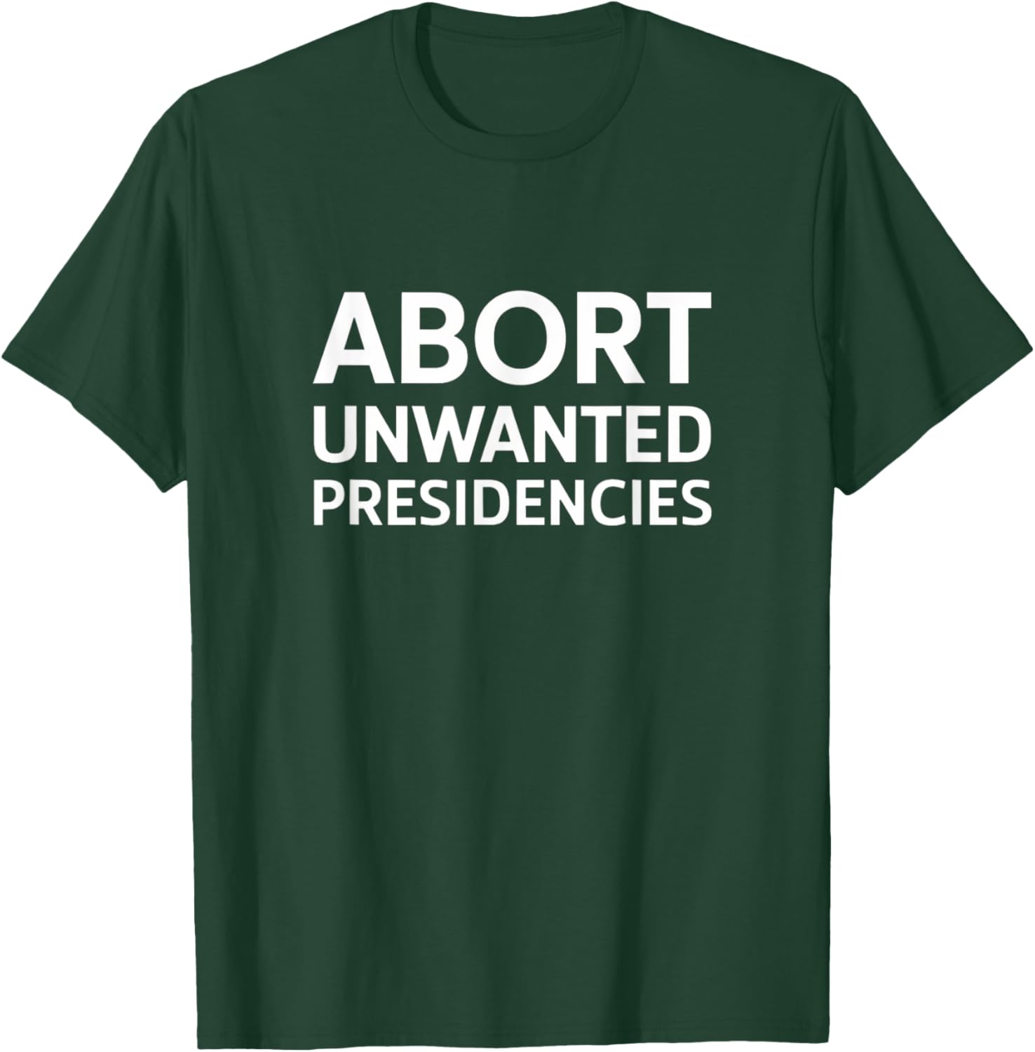 Abort Unwanted Presidencies Political T-Shirt for Supportive Activists - 18