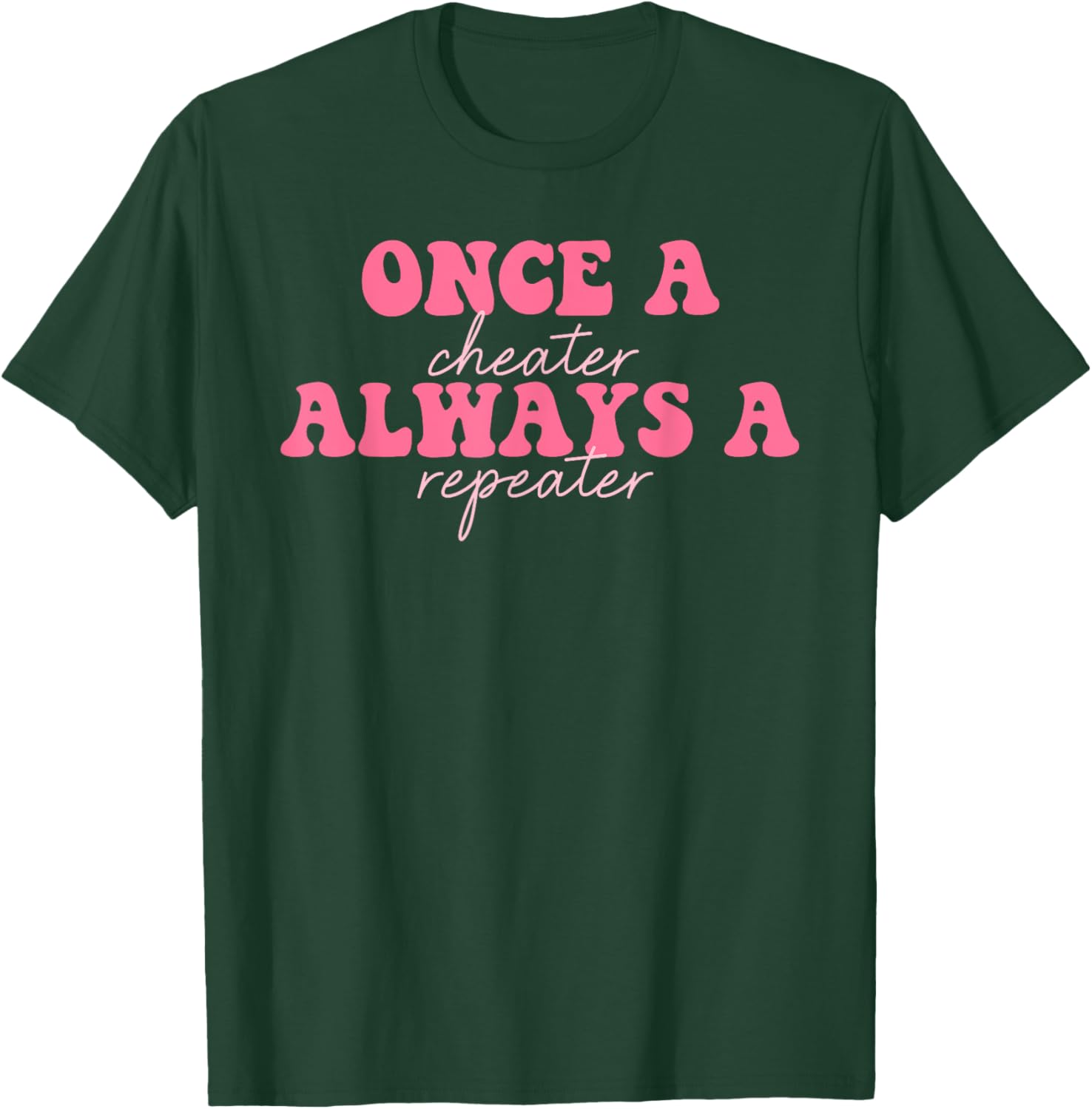 Once A Cheater Always A Repeater T-Shirt for Fun Casual Wear - 12