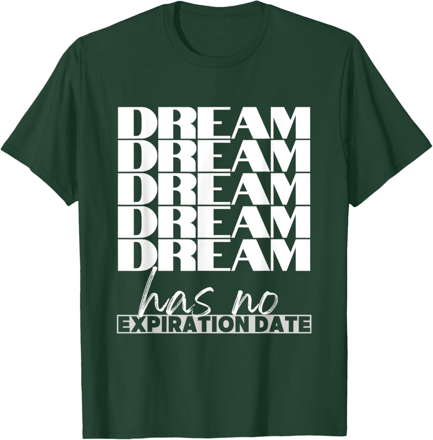 Dream Has No Expiration Date Quote T-Shirt for Inspiration and Fun - 25