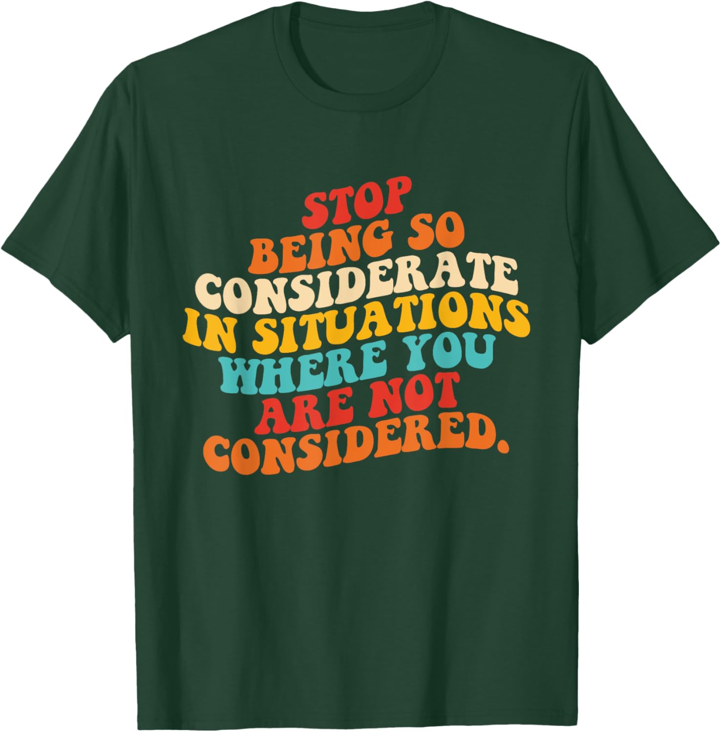 Stop Being So Considerate Quote T-Shirt for Fun and Casual Style - 12
