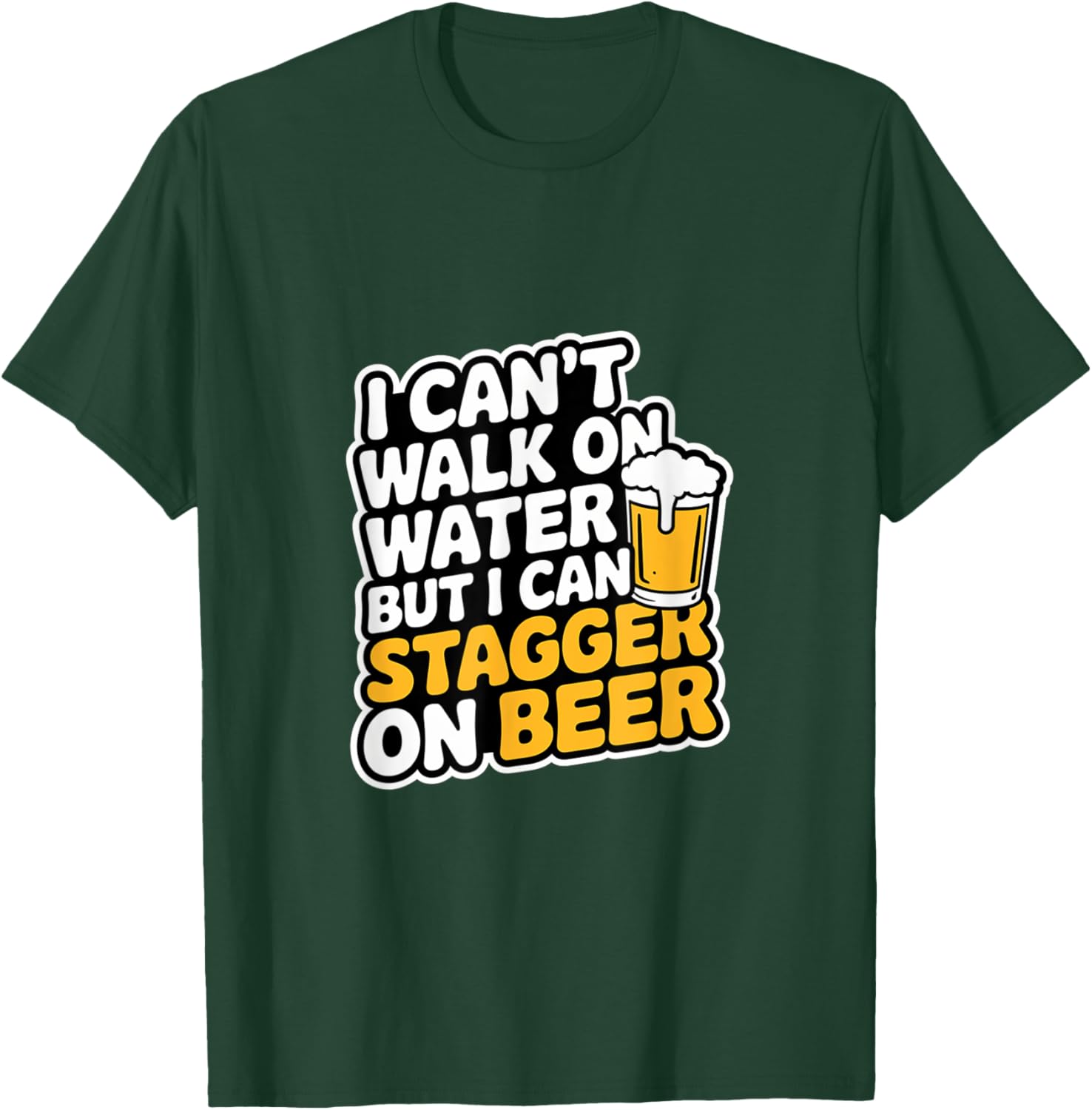 Funny I Can't Walk On Water But I Can Stagger On Beer T-Shirt - 20