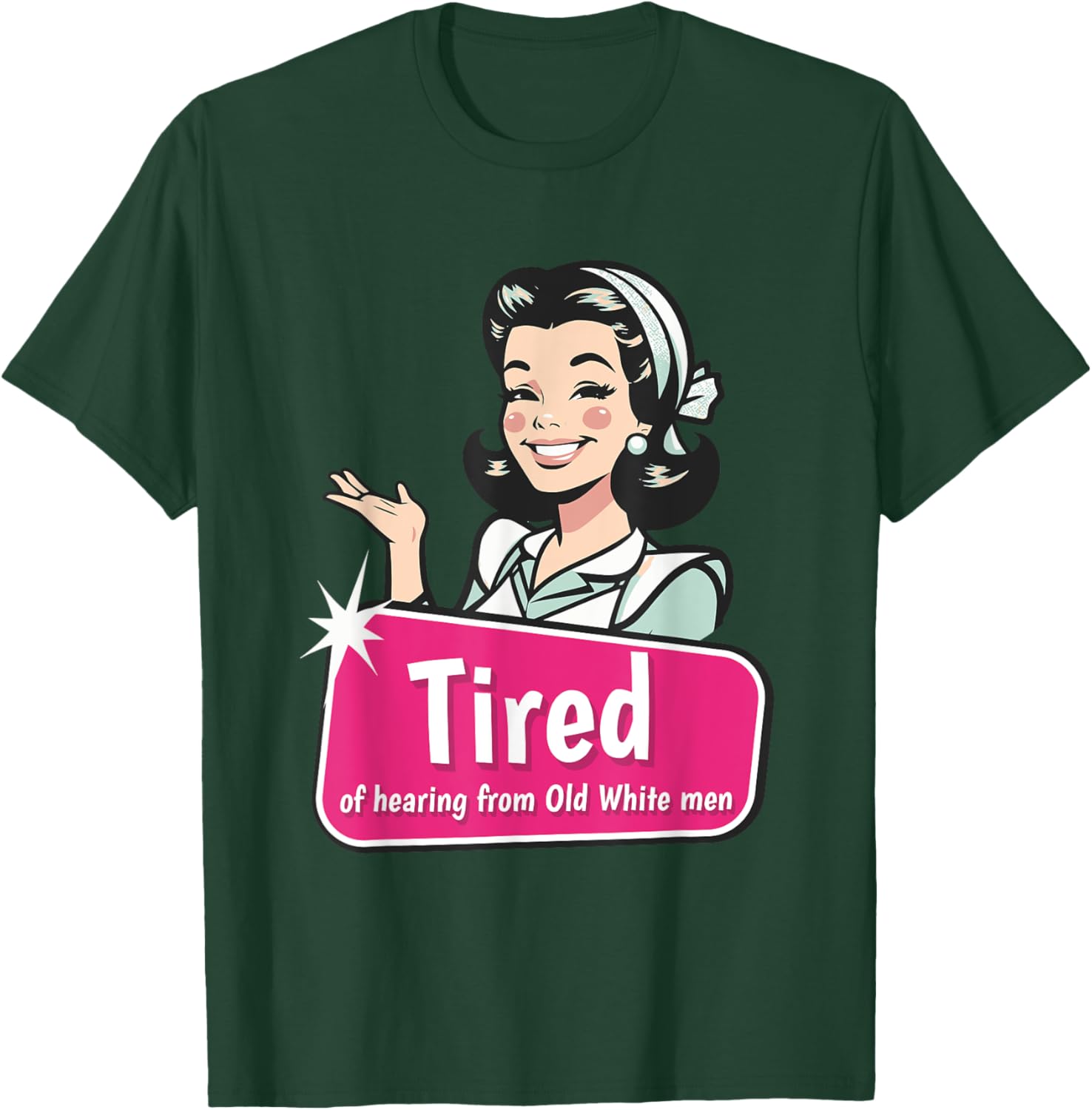 Tired of Hearing from Old White Men Funny Graphic T-Shirt for Everyone - 10