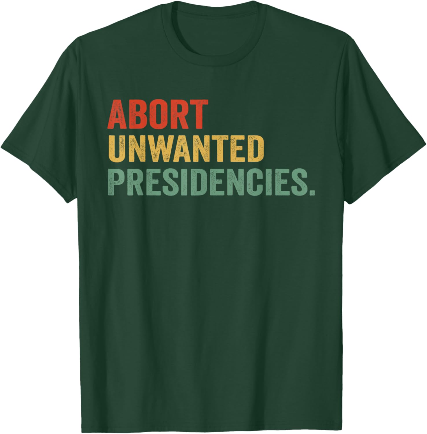 Abort Unwanted Presidencies T-Shirt for Bold Political Statements - 12