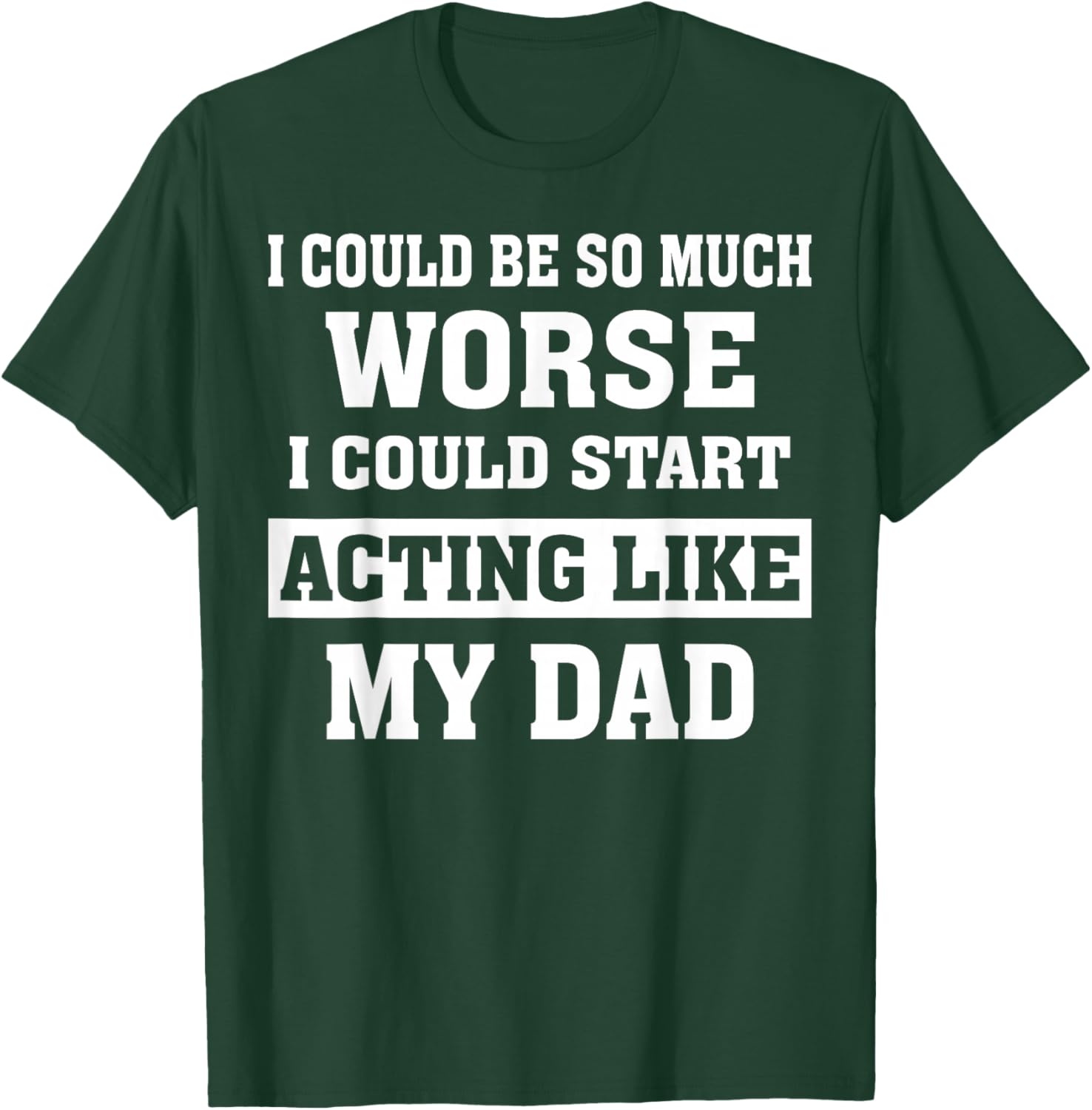 Funny Dad Humor T-Shirt I Could Be So Much Worse Gift for Fathers Day - 11