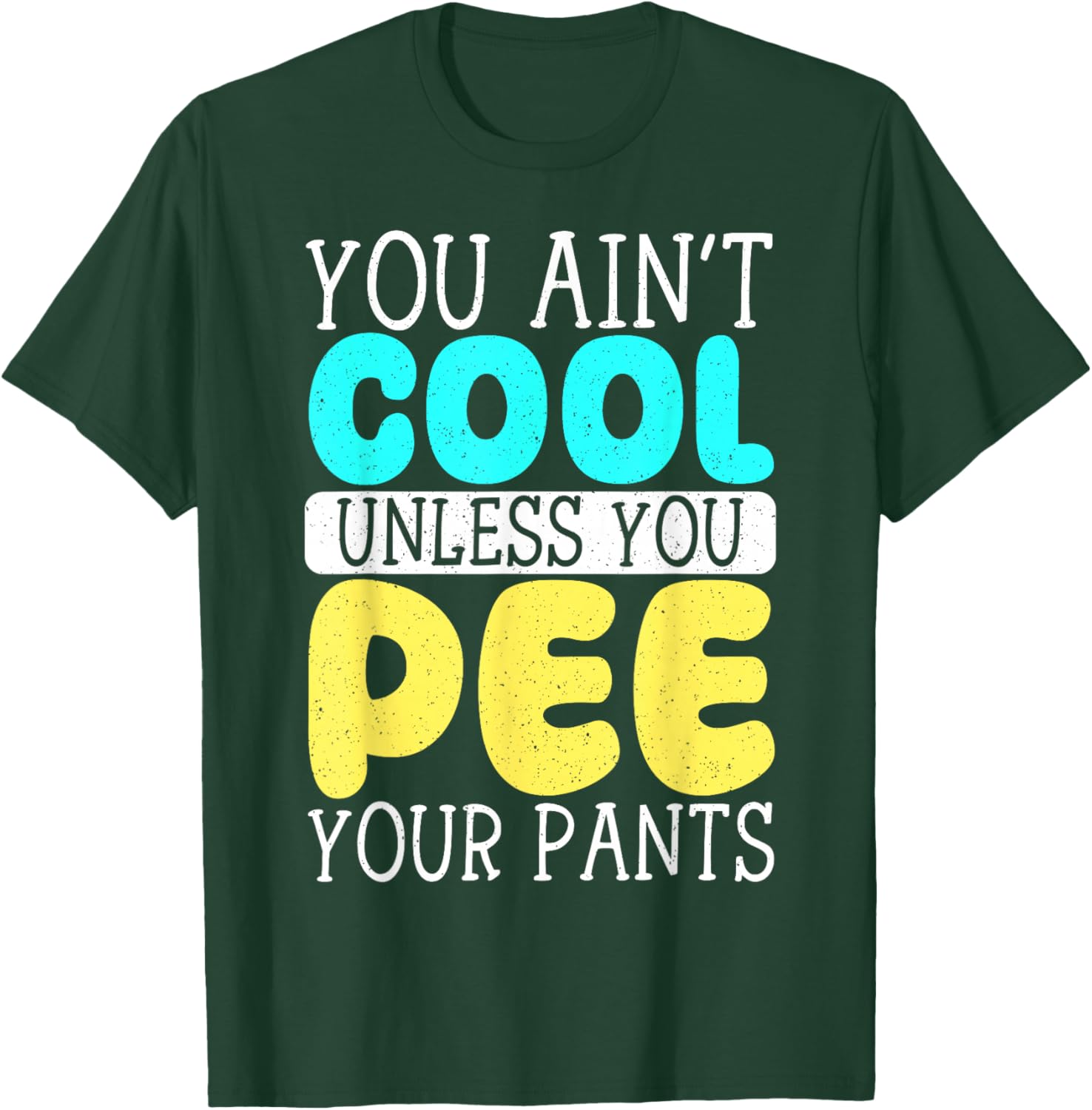 Funny You Ain't Cool Unless You Pee Your Pants T-Shirt for Casual Wear - 19