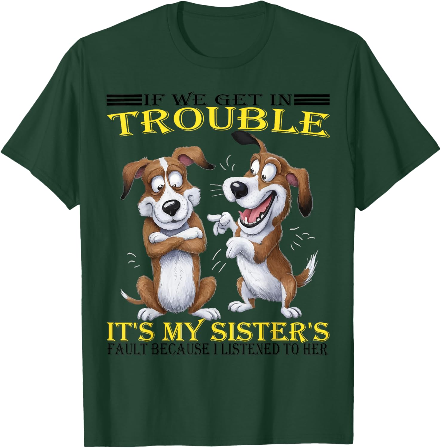 Funny Dogs T-Shirt If We Get In Trouble It's My Sister's Fault - 1