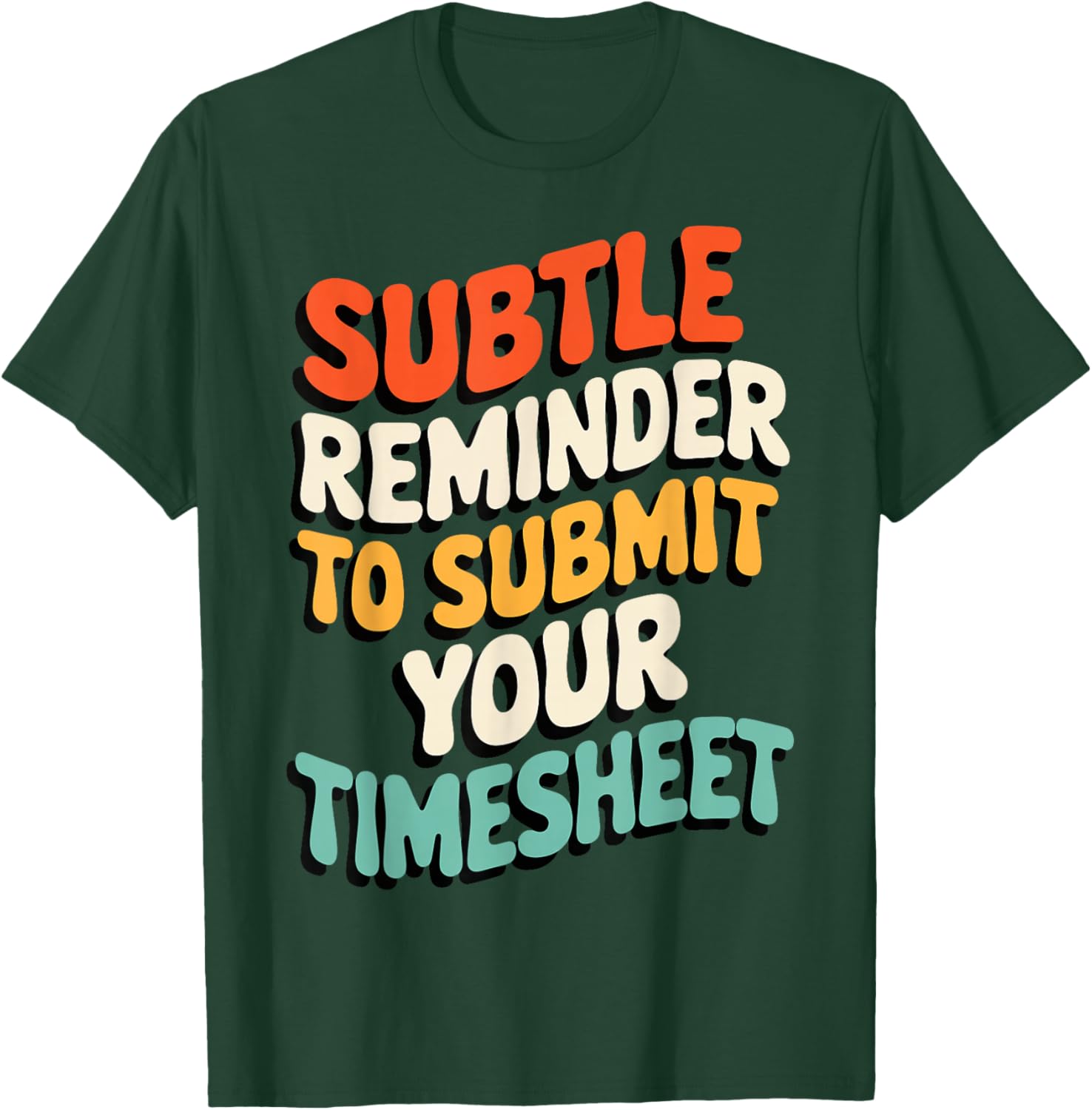 Subtle Reminder Timesheet Submission T-Shirt - Fun Office Apparel - 13