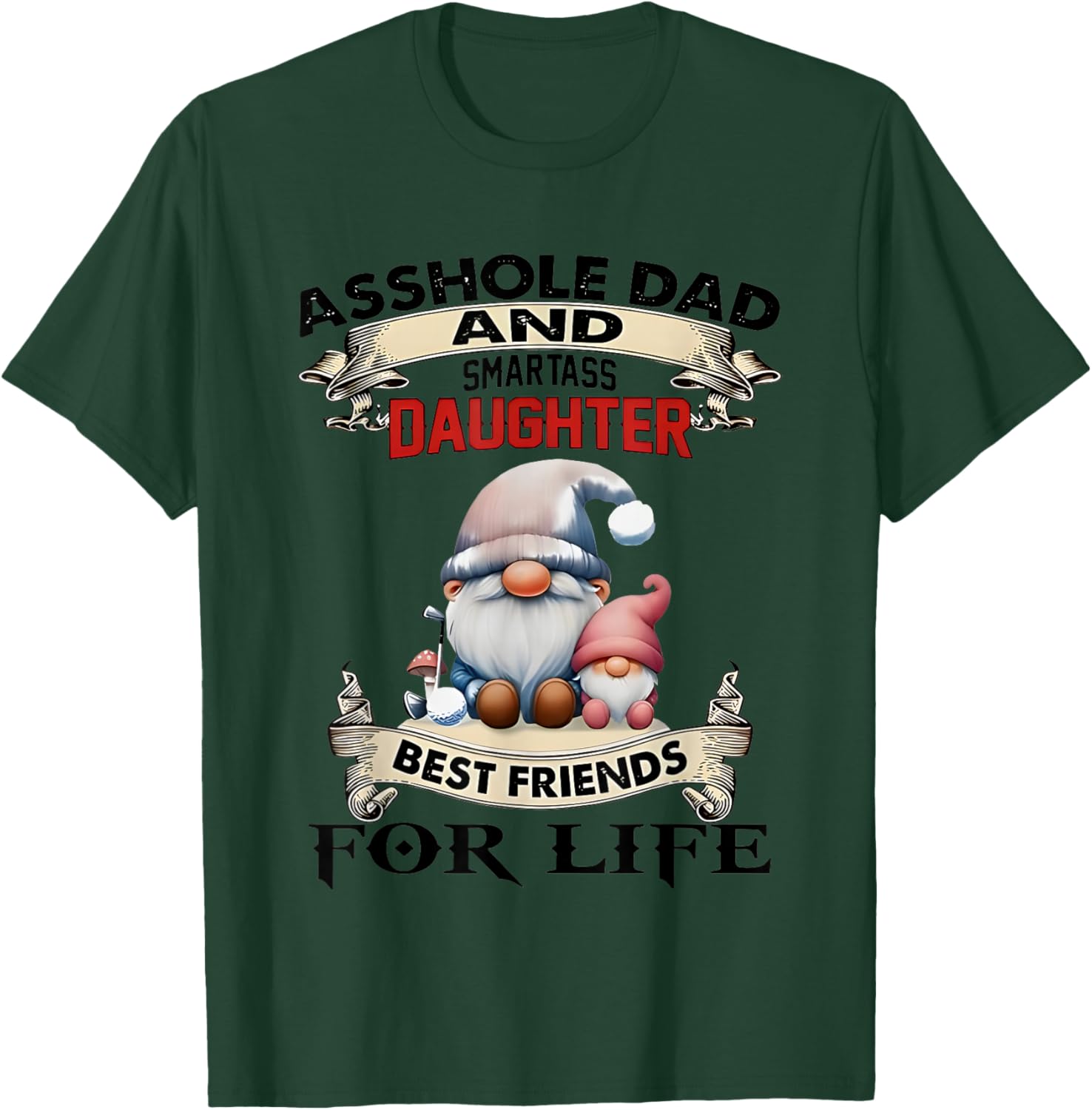 Gnome Dad and Smartass Daughter Best Friends T-Shirt for Fun Loving Pair - 17