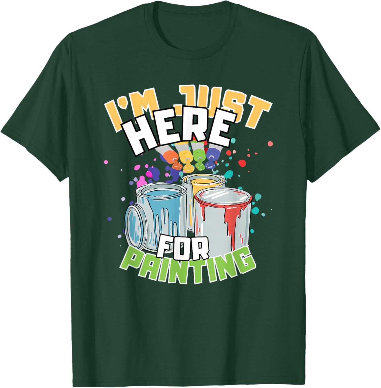 Funny Painting Lover T-Shirt I'm Just Here for Painting Apparel - 7