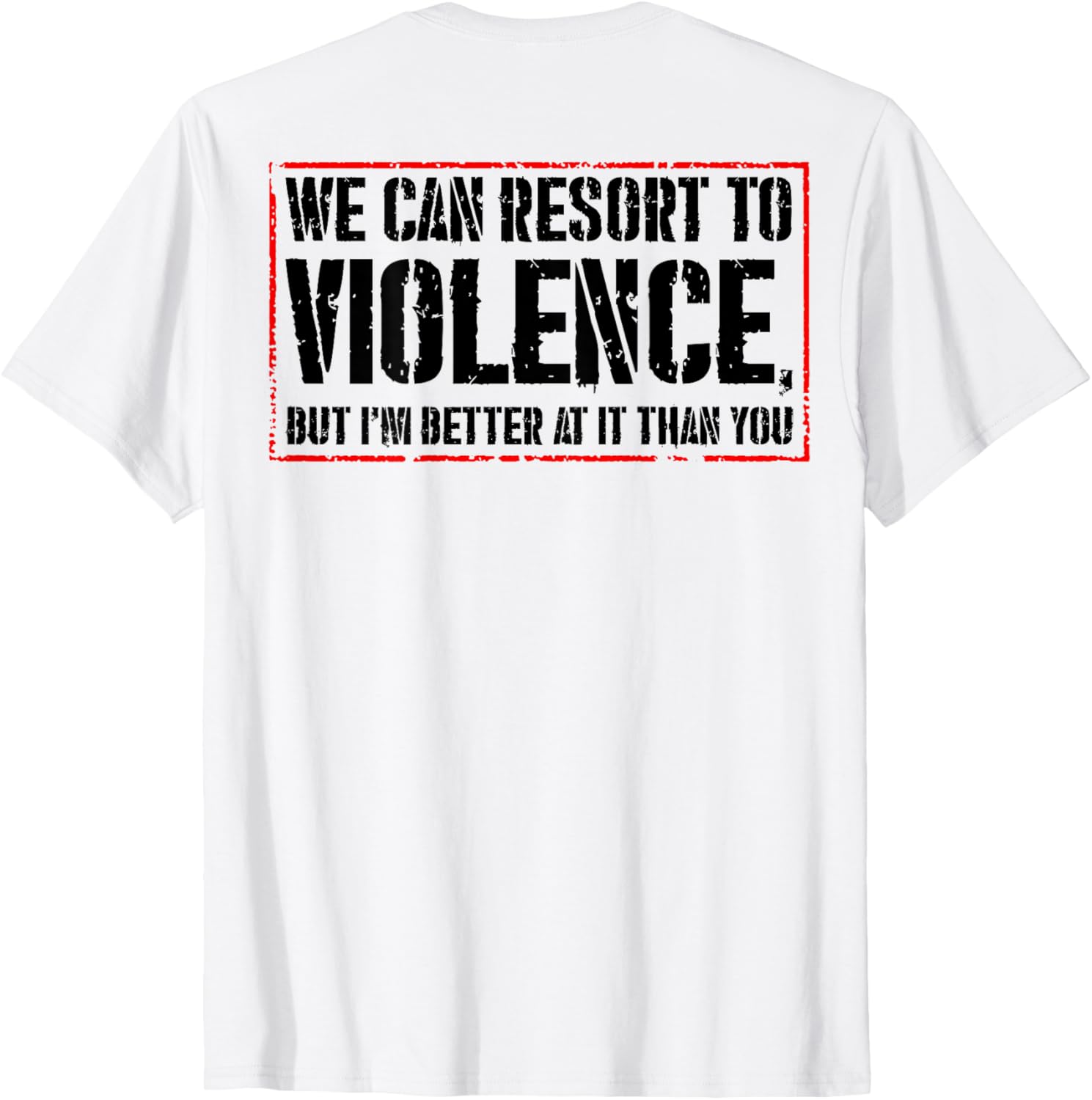 We Can Resort To Violence But I'm Better At It T-Shirt for Fun Styles - 5