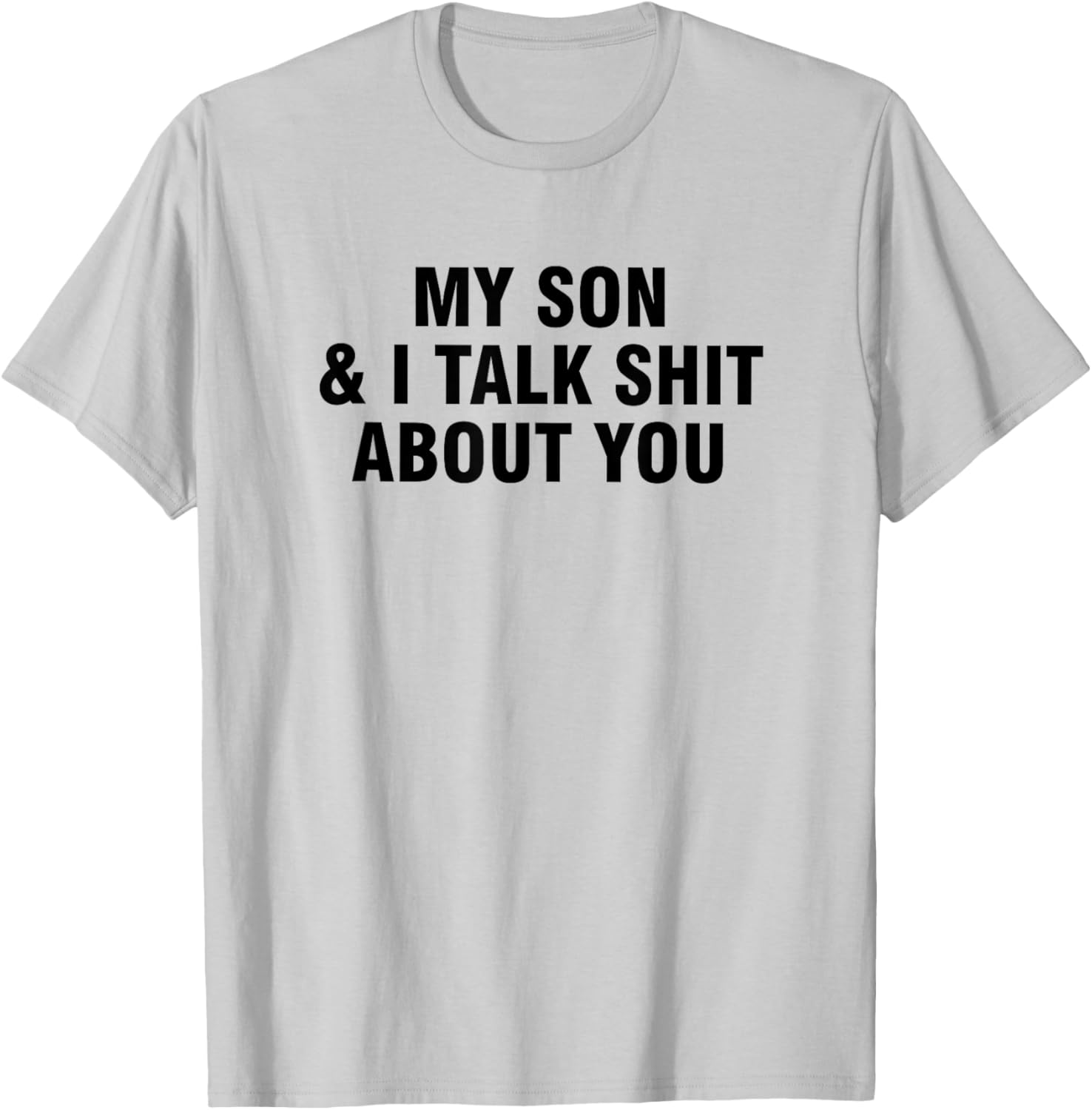Funny My Son and I Talk About You T-Shirt for Family Humor Lovers - 4