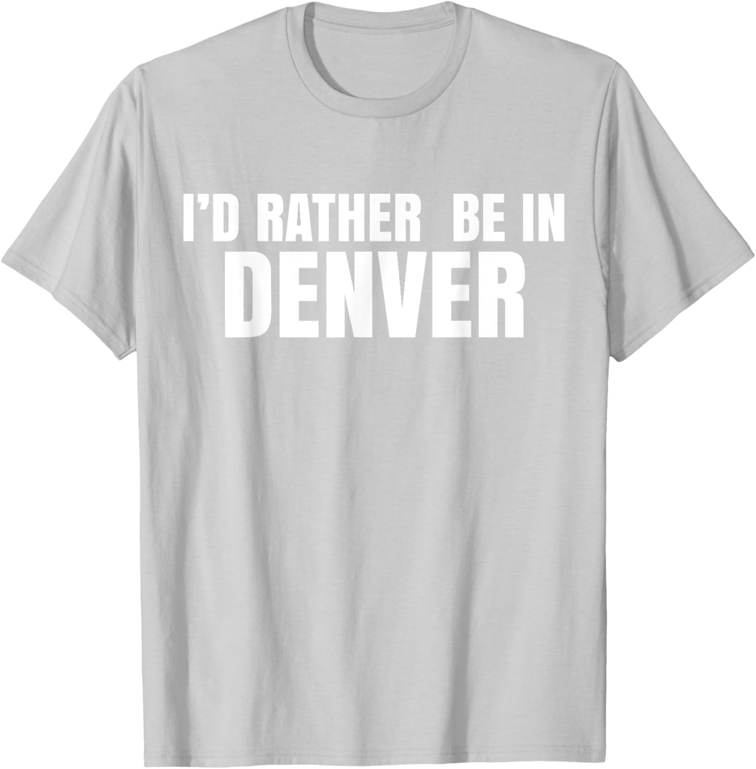 I'd Rather Be in Denver T-Shirt for Comfortable Everyday Wear - 21