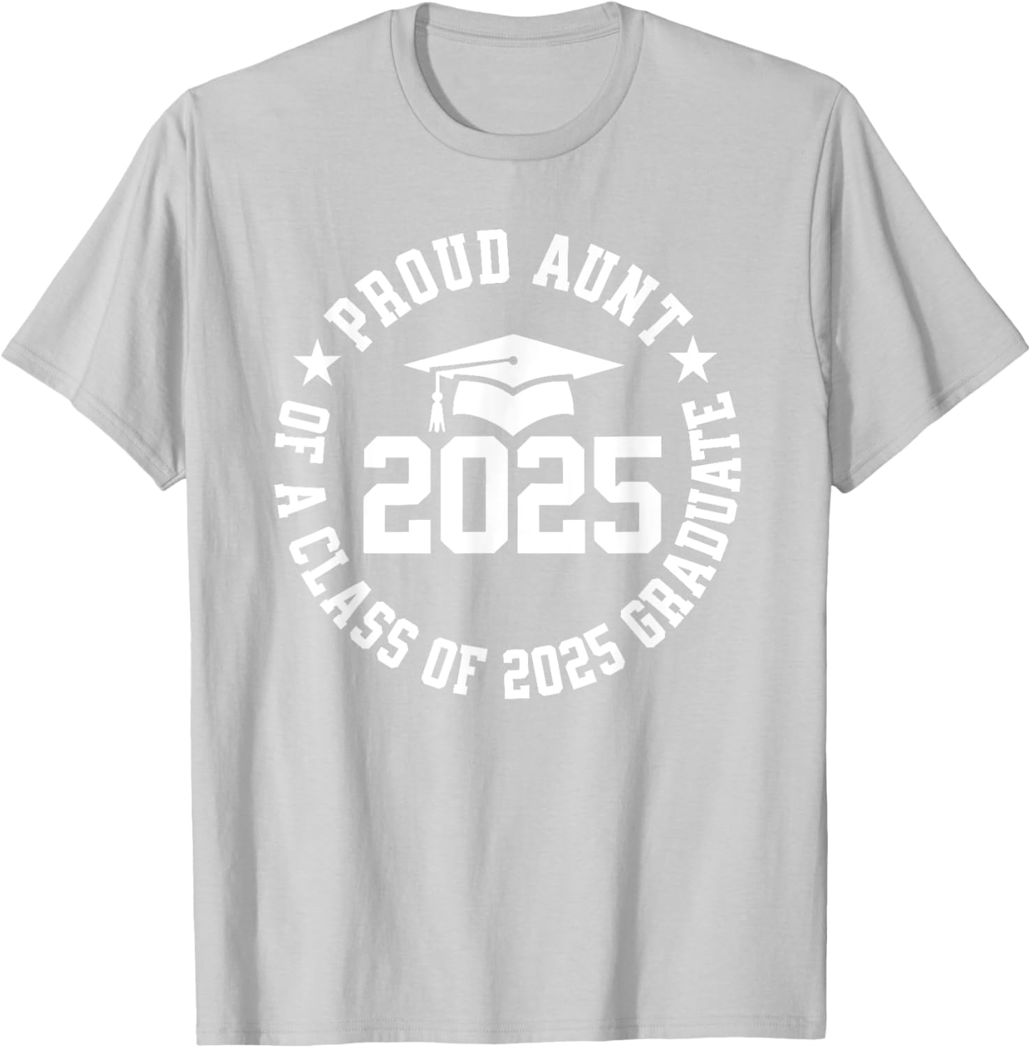 Proud Aunt of a Class of 2025 Graduate Graduation T-Shirt Gift - 18