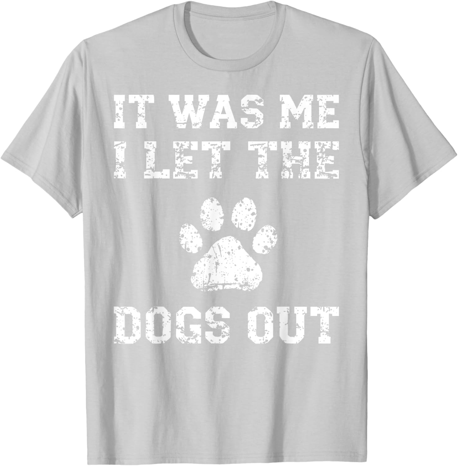 It Was Me I Let the Dogs Out Funny Dog Lover T-Shirt for Pet Owners - 23