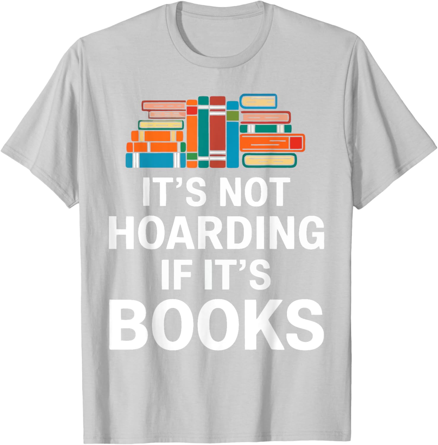 It's Not Hoarding If It's Books T-Shirt for Book Lovers and Readers - 10