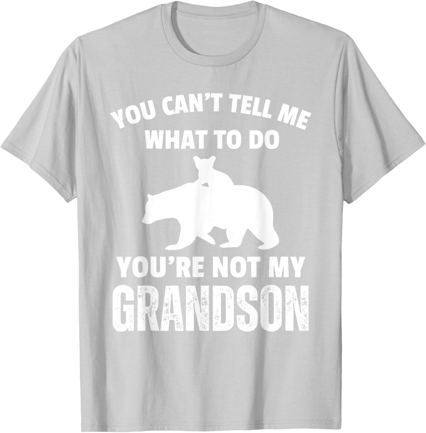 Funny Dad T-Shirt You Can't Tell Me What To Do Bear Grandson Gift - 27
