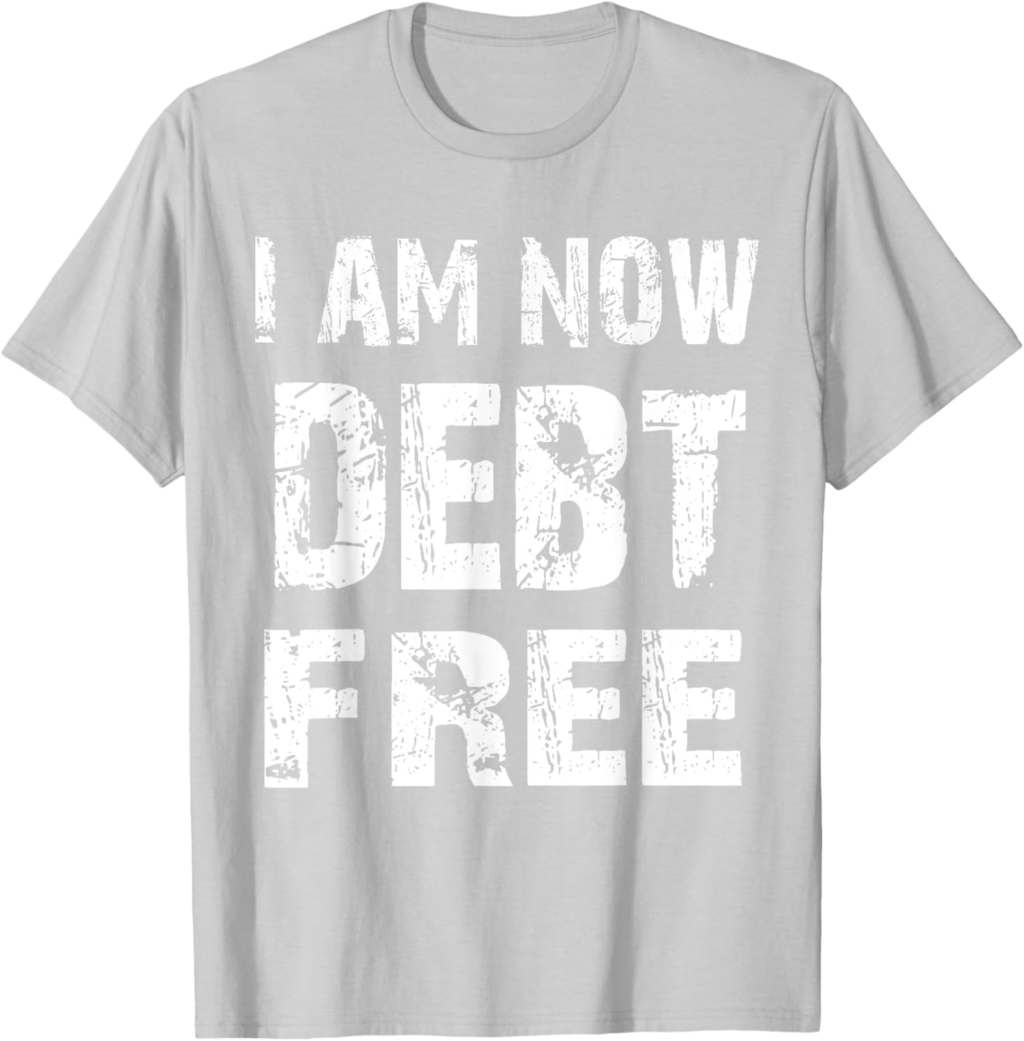I Am Now Debt Free T-Shirt for Celebrating Financial Freedom - 28
