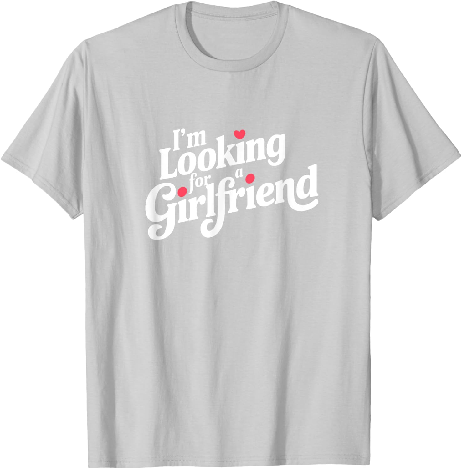 Funny I Am Looking for a Girlfriend T-Shirt for Men and Boys - 4