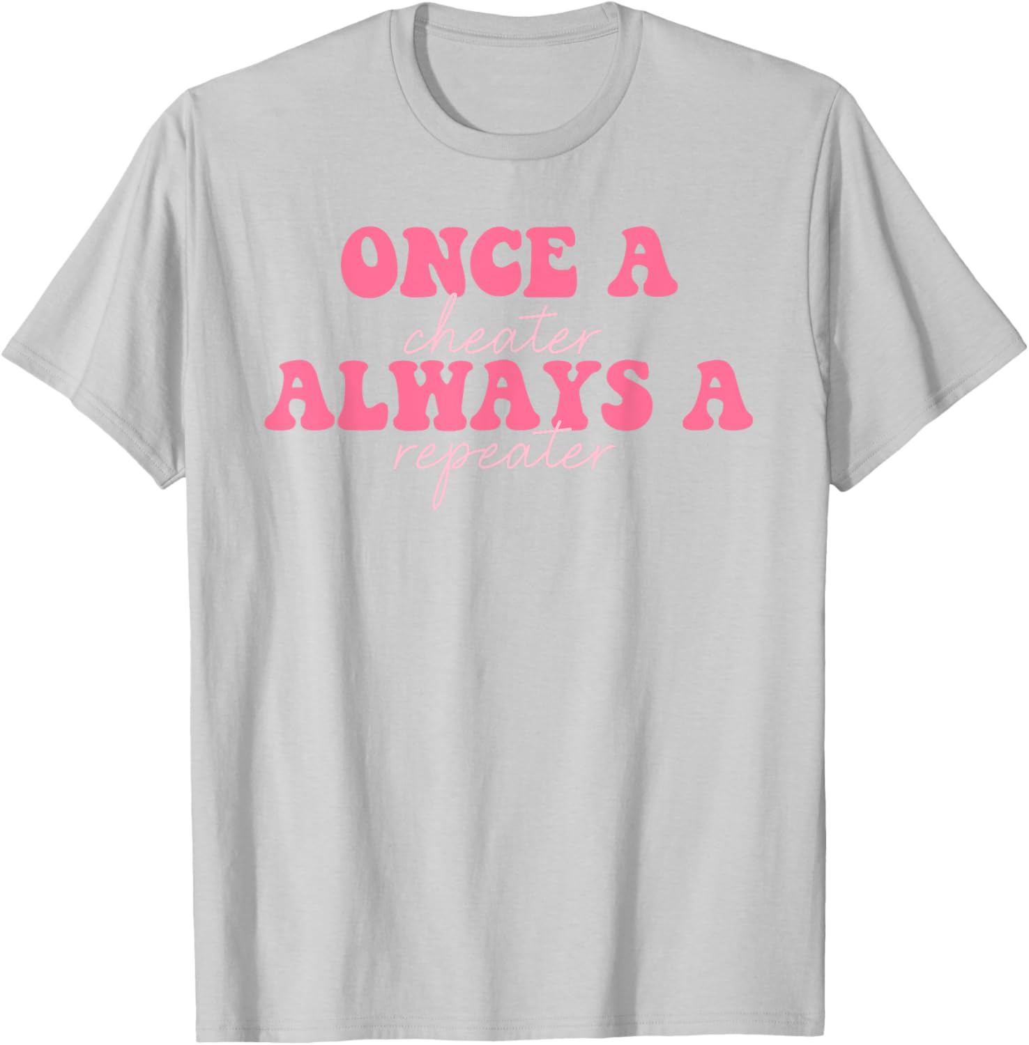 Once A Cheater Always A Repeater T-Shirt for Fun Casual Wear - 3