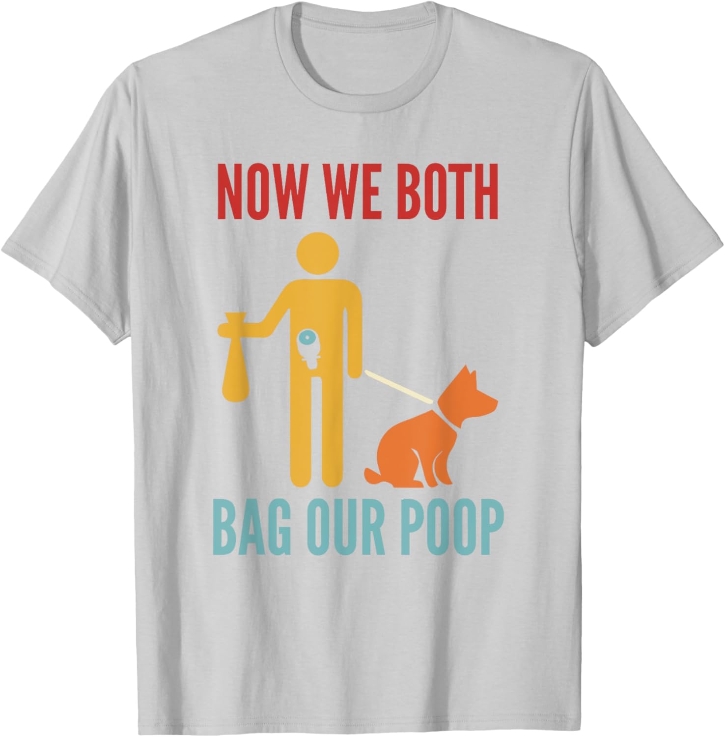 Funny Retro T-Shirt Now We Both Bag Our Poop for Pet Lovers and Friends - 7