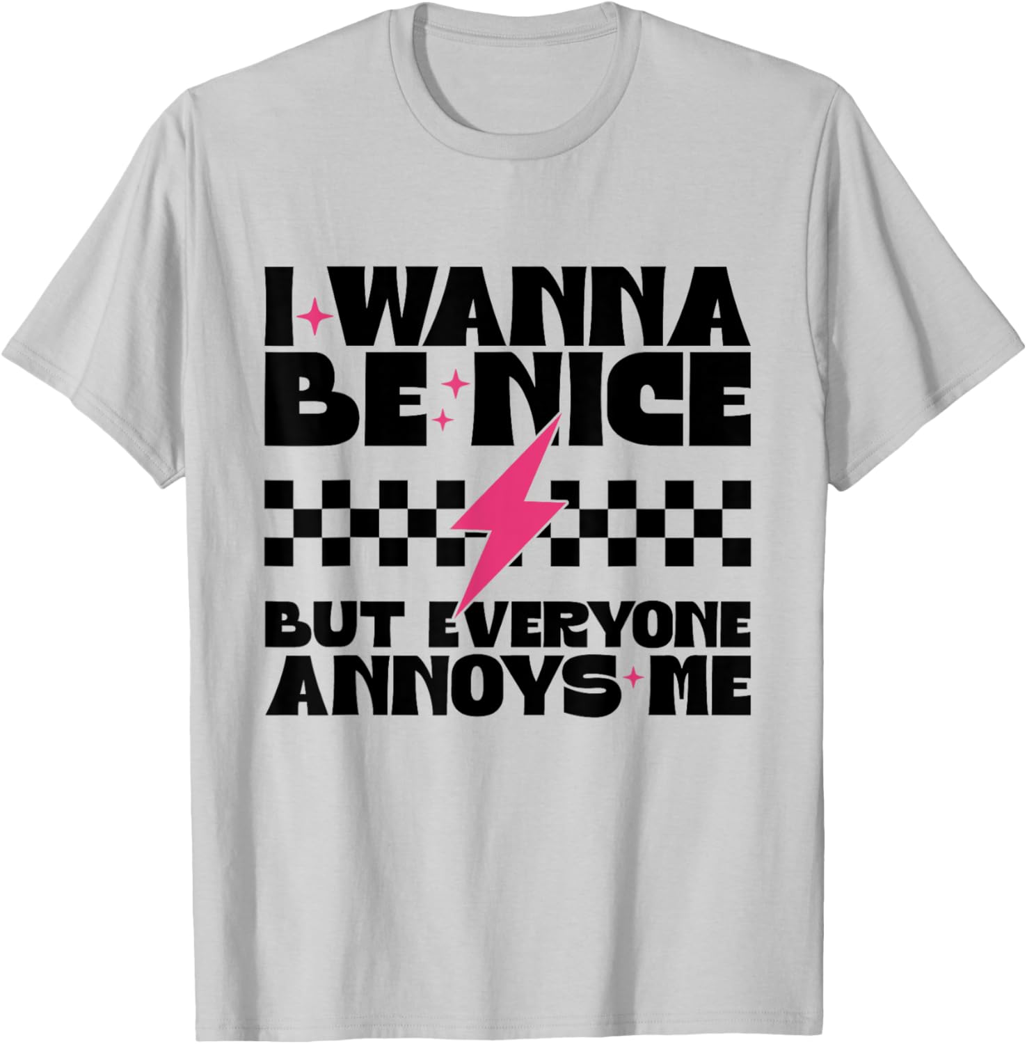I Wanna Be Nice But Everyone Annoys Me Funny T-Shirt for Everyday Wear - 4