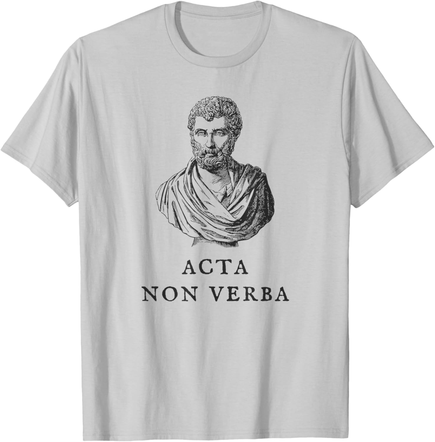 Acta Non Verba Motivational Quote T-Shirt for Men and Women - 12